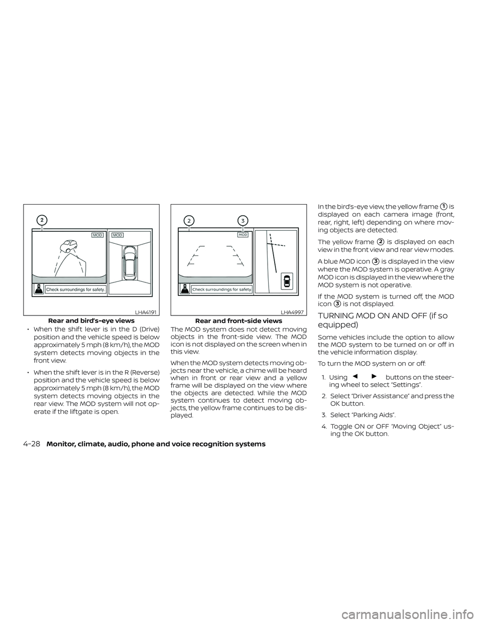 NISSAN KICKS 2019 Owner´s Manual ∙ When the shif t lever is in the D (Drive)position and the vehicle speed is below
approximately 5 mph (8 km/h), the MOD
system detects moving objects in the
front view.
∙ When the shif t lever is NISSAN KICKS 2019 Owner´s Manual ∙ When the shif t lever is in the D (Drive)position and the vehicle speed is below
approximately 5 mph (8 km/h), the MOD
system detects moving objects in the
front view.
∙ When the shif t lever is