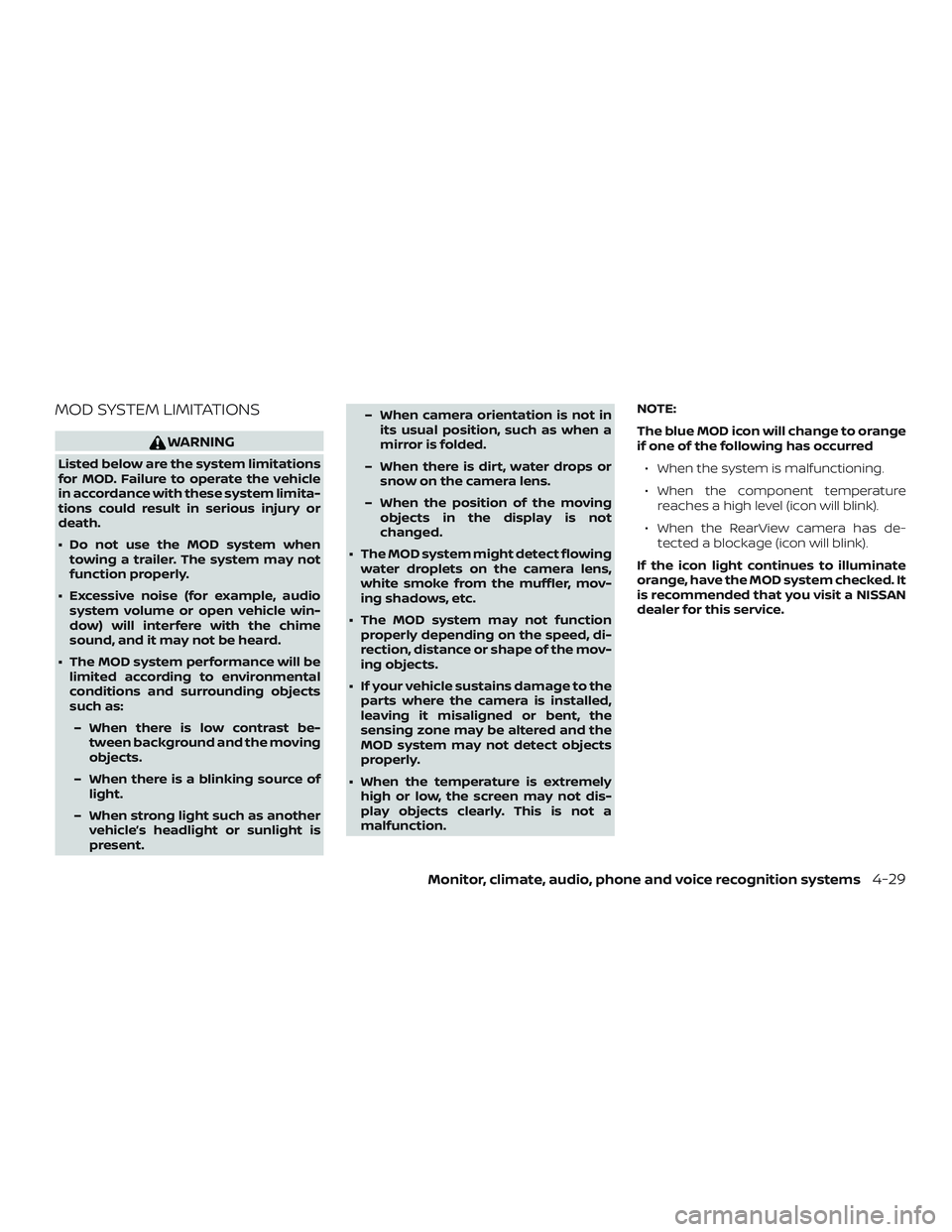 NISSAN KICKS 2019 Owner´s Manual MOD SYSTEM LIMITATIONS
WARNING
Listed below are the system limitations
for MOD. Failure to operate the vehicle
in accordance with these system limita-
tions could result in serious injury or
death.
NISSAN KICKS 2019 Owner´s Manual MOD SYSTEM LIMITATIONS
WARNING
Listed below are the system limitations
for MOD. Failure to operate the vehicle
in accordance with these system limita-
tions could result in serious injury or
death.