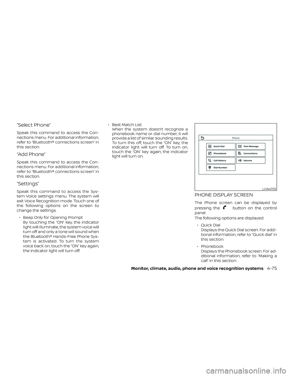 NISSAN KICKS 2019 Owner´s Manual “Select Phone”
Speak this command to access the Con-
nections menu. For additional information,
refer to “Bluetooth® connections screen” in
this section.
“Add Phone”
Speak this command to NISSAN KICKS 2019 Owner´s Manual “Select Phone”
Speak this command to access the Con-
nections menu. For additional information,
refer to “Bluetooth® connections screen” in
this section.
“Add Phone”
Speak this command to