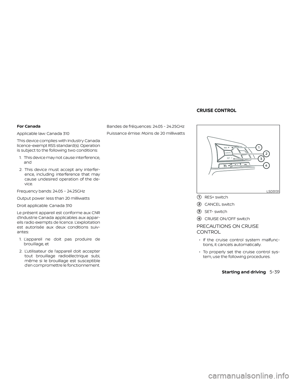 NISSAN KICKS 2019 Owner´s Manual For Canada
Applicable law: Canada 310
This device complies with Industry Canada
licence-exempt RSS standard(s). Operation
is subject to the following two conditions:1. This device may not cause interf NISSAN KICKS 2019 Owner´s Manual For Canada
Applicable law: Canada 310
This device complies with Industry Canada
licence-exempt RSS standard(s). Operation
is subject to the following two conditions:1. This device may not cause interf