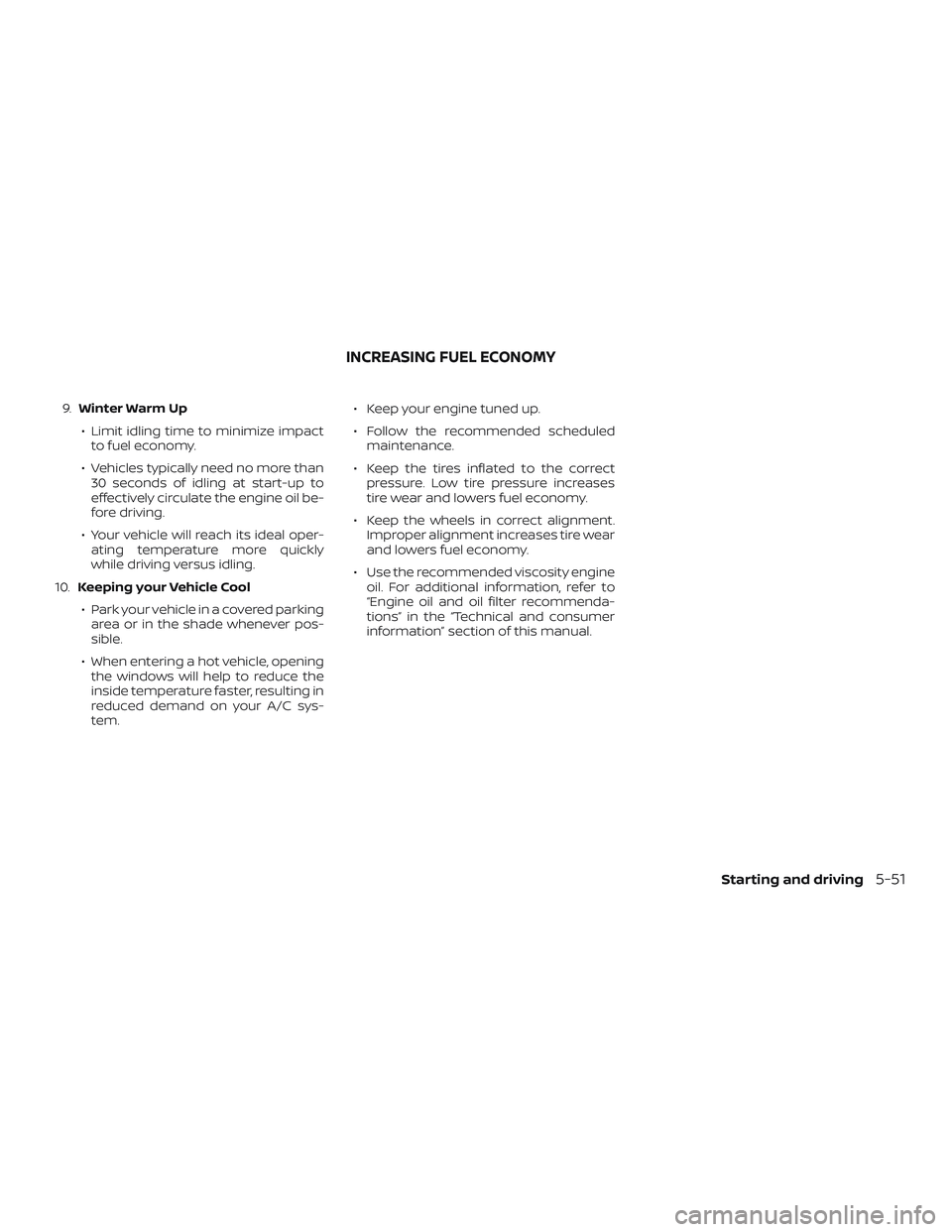 NISSAN KICKS 2019 Owner´s Manual 9.Winter Warm Up
∙ Limit idling time to minimize impact to fuel economy.
∙ Vehicles typically need no more than 30 seconds of idling at start-up to
effectively circulate the engine oil be-
fore dr NISSAN KICKS 2019 Owner´s Manual 9.Winter Warm Up
∙ Limit idling time to minimize impact to fuel economy.
∙ Vehicles typically need no more than 30 seconds of idling at start-up to
effectively circulate the engine oil be-
fore dr