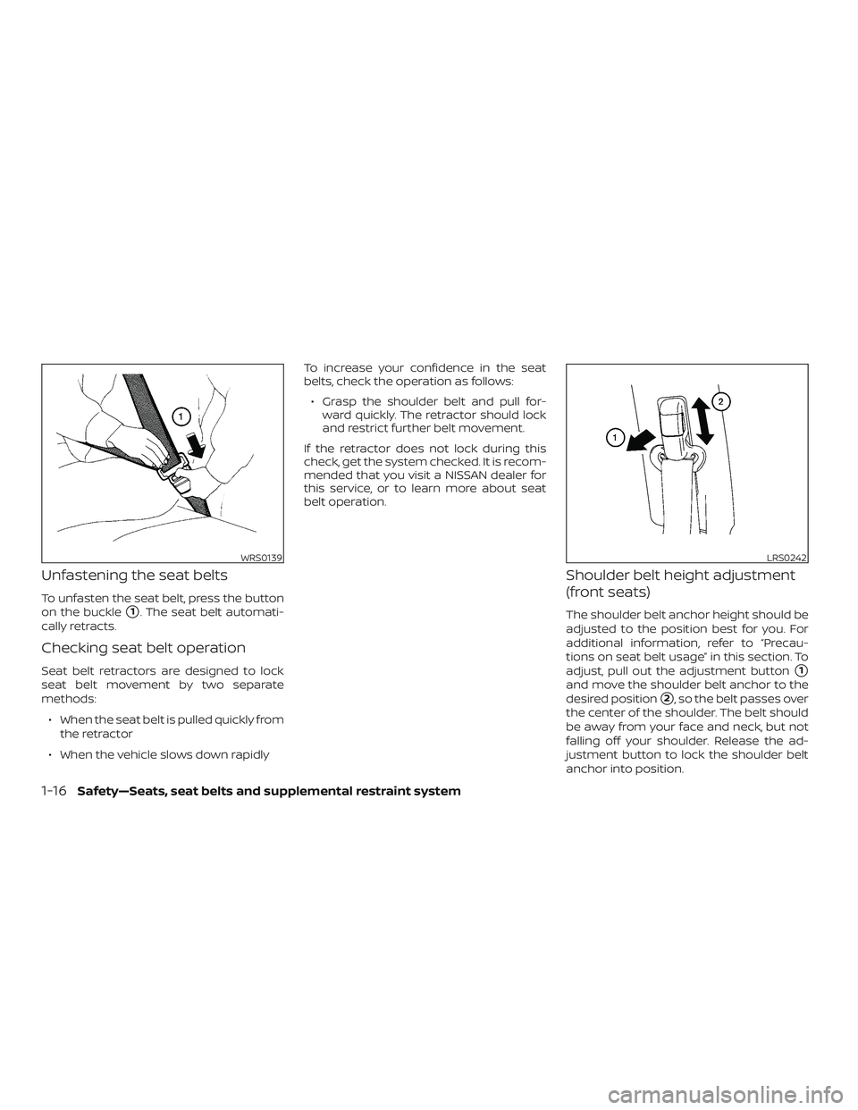 NISSAN KICKS 2019 Owner´s Manual Unfastening the seat belts
To unfasten the seat belt, press the button
on the buckle
1. The seat belt automati-
cally retracts.
Checking seat belt operation
Seat belt retractors are designed to lock
NISSAN KICKS 2019 Owner´s Manual Unfastening the seat belts
To unfasten the seat belt, press the button
on the buckle
1. The seat belt automati-
cally retracts.
Checking seat belt operation
Seat belt retractors are designed to lock