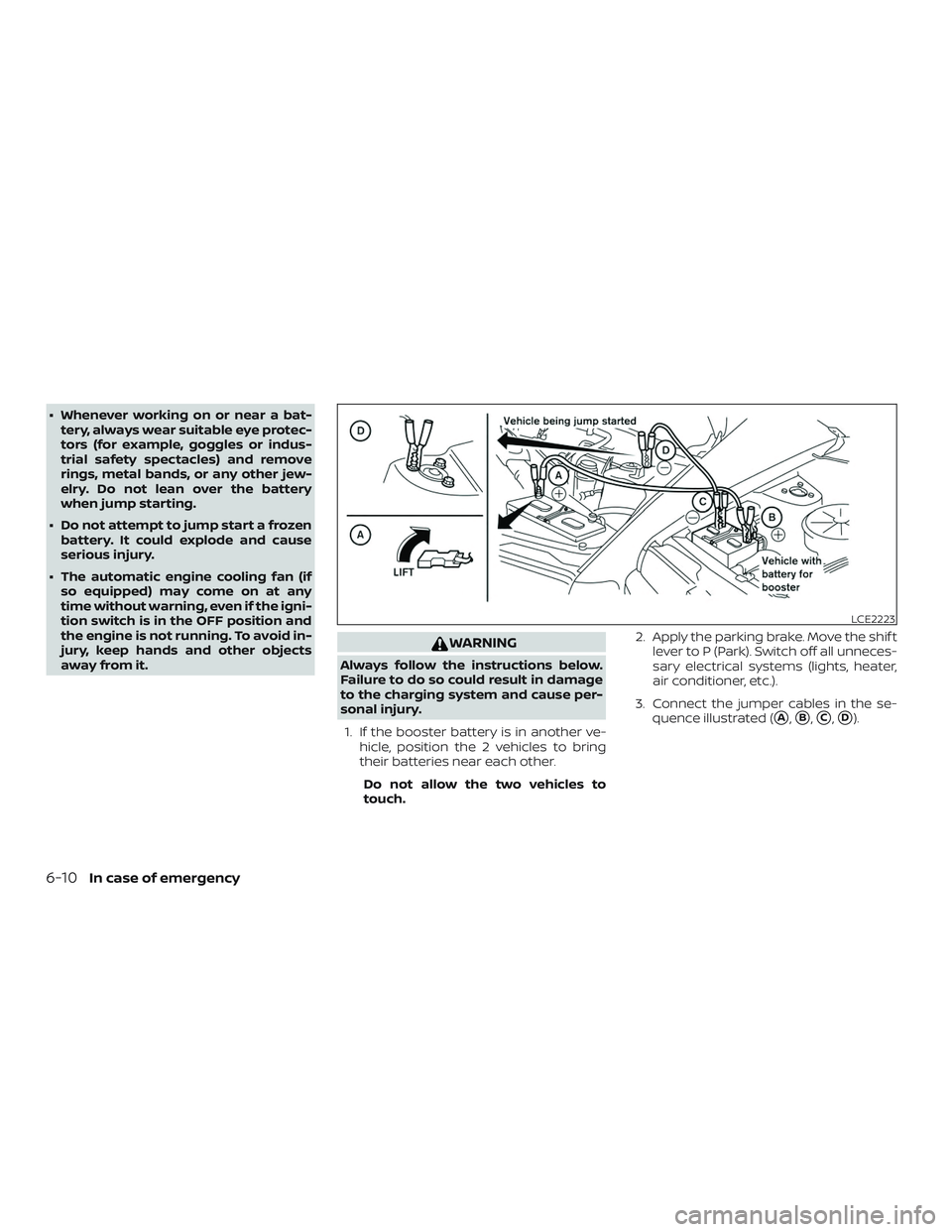 NISSAN KICKS 2019 Owner´s Manual ∙ Whenever working on or near a bat-tery, always wear suitable eye protec-
tors (for example, goggles or indus-
trial safety spectacles) and remove
rings, metal bands, or any other jew-
elry. Do not NISSAN KICKS 2019 Owner´s Manual ∙ Whenever working on or near a bat-tery, always wear suitable eye protec-
tors (for example, goggles or indus-
trial safety spectacles) and remove
rings, metal bands, or any other jew-
elry. Do not