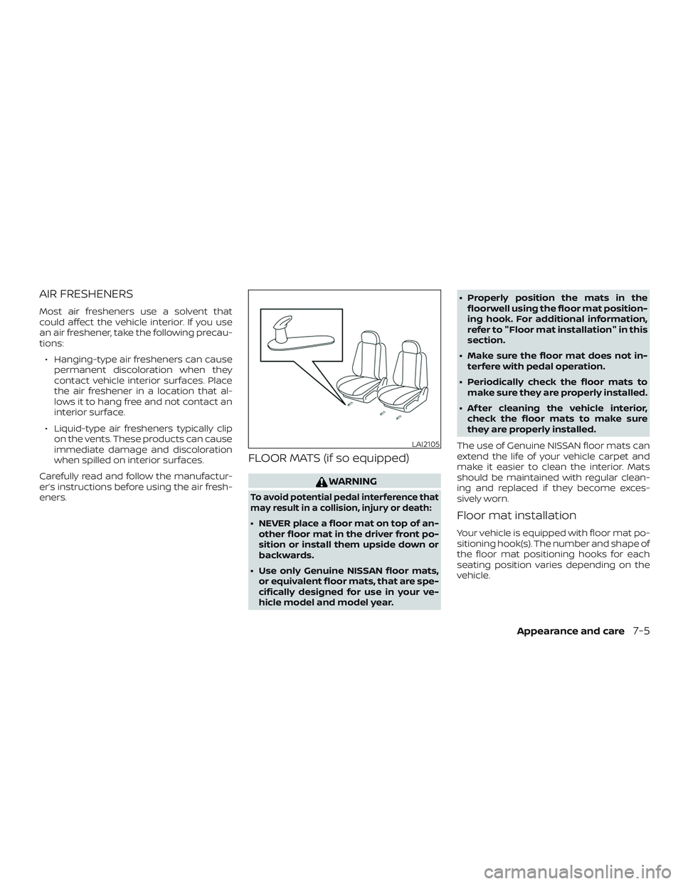 NISSAN KICKS 2019 Owner´s Manual AIR FRESHENERS
Most air fresheners use a solvent that
could affect the vehicle interior. If you use
an air freshener, take the following precau-
tions:∙ Hanging-type air fresheners can cause permane NISSAN KICKS 2019 Owner´s Manual AIR FRESHENERS
Most air fresheners use a solvent that
could affect the vehicle interior. If you use
an air freshener, take the following precau-
tions:∙ Hanging-type air fresheners can cause permane