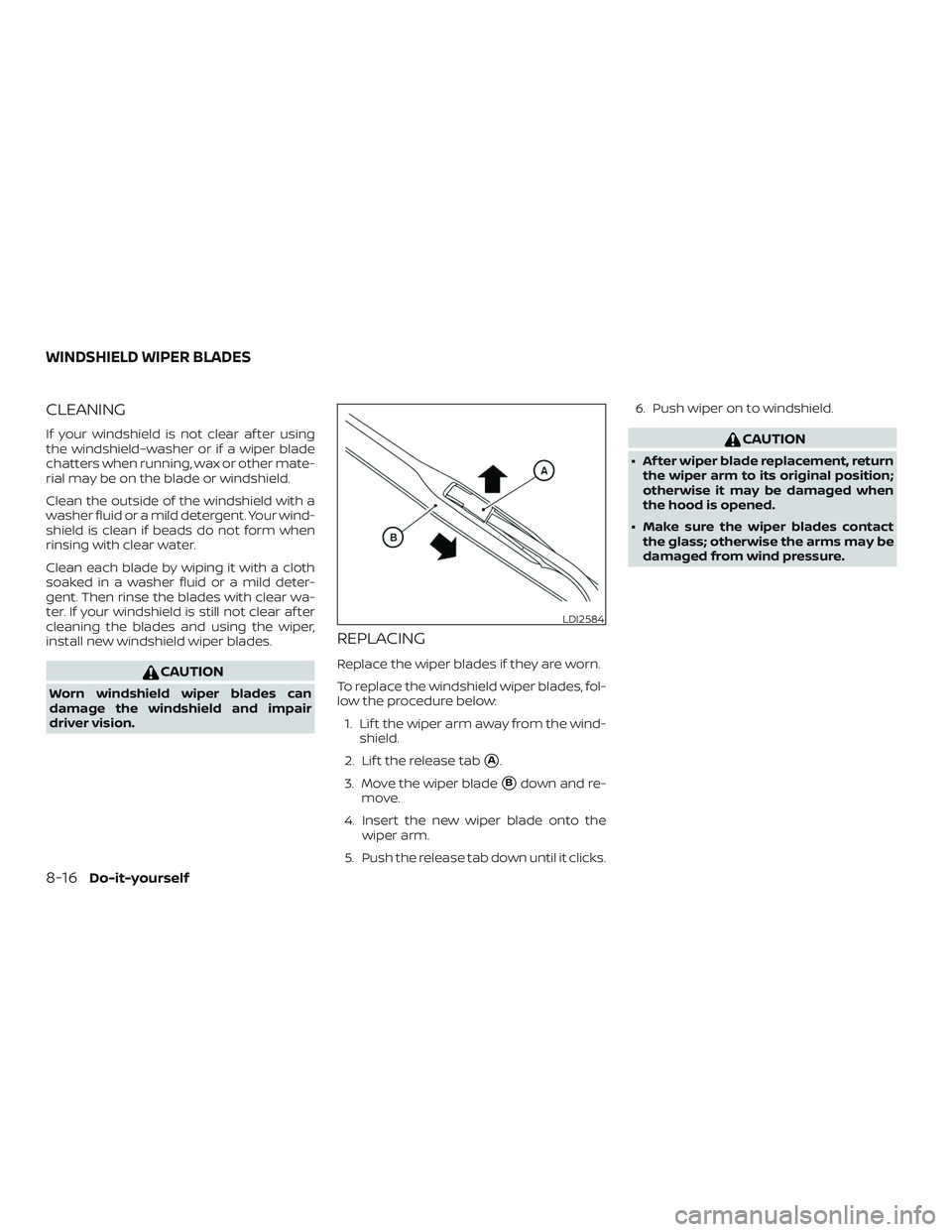 NISSAN KICKS 2019 Owner´s Manual CLEANING
If your windshield is not clear af ter using
the windshield–washer or if a wiper blade
chatters when running, wax or other mate-
rial may be on the blade or windshield.
Clean the outside of NISSAN KICKS 2019 Owner´s Manual CLEANING
If your windshield is not clear af ter using
the windshield–washer or if a wiper blade
chatters when running, wax or other mate-
rial may be on the blade or windshield.
Clean the outside of
