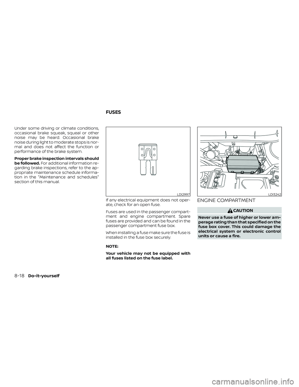 NISSAN KICKS 2019  Owner´s Manual Under some driving or climate conditions,
occasional brake squeak, squeal or other
noise may be heard. Occasional brake
noise during light to moderate stops is nor-
mal and does not affect the functio