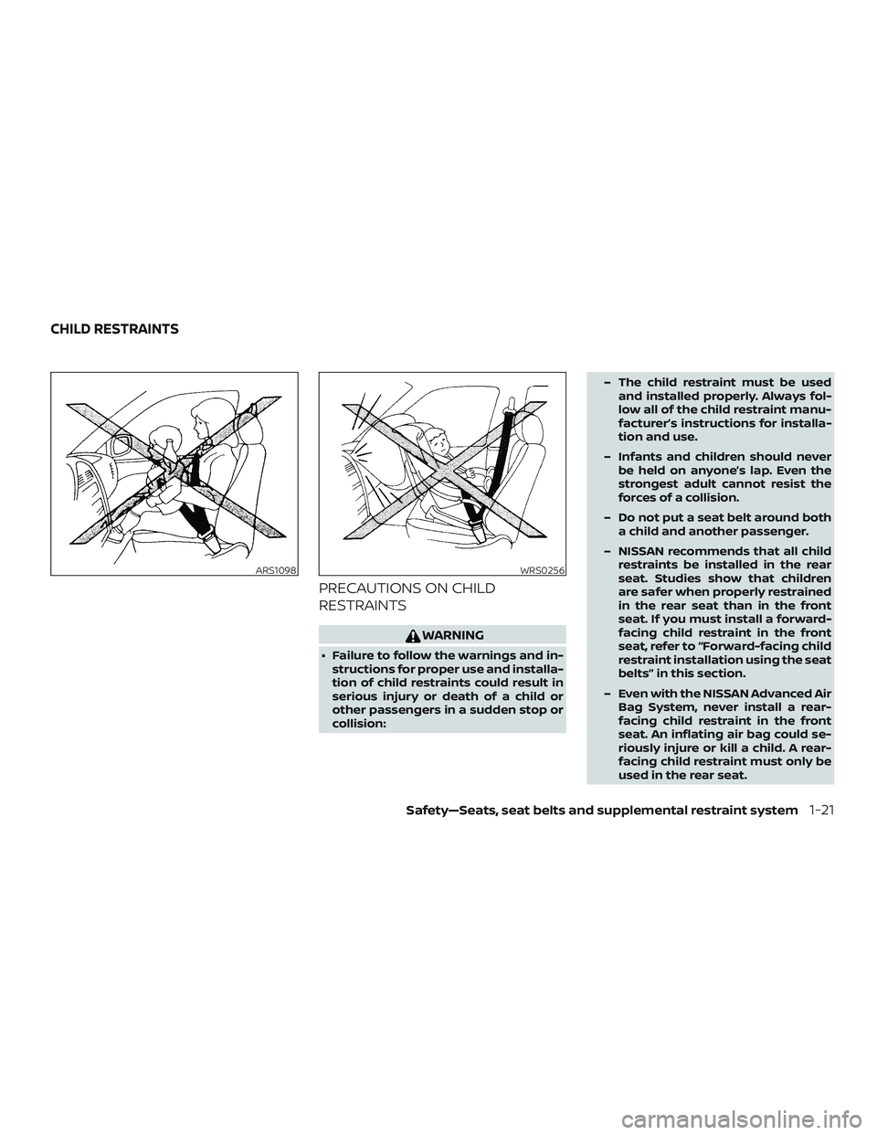 NISSAN KICKS 2019 Owner´s Manual PRECAUTIONS ON CHILD
RESTRAINTS
WARNING
∙ Failure to follow the warnings and in-structions for proper use and installa-
tion of child restraints could result in
serious injury or death of a child or NISSAN KICKS 2019 Owner´s Manual PRECAUTIONS ON CHILD
RESTRAINTS
WARNING
∙ Failure to follow the warnings and in-structions for proper use and installa-
tion of child restraints could result in
serious injury or death of a child or