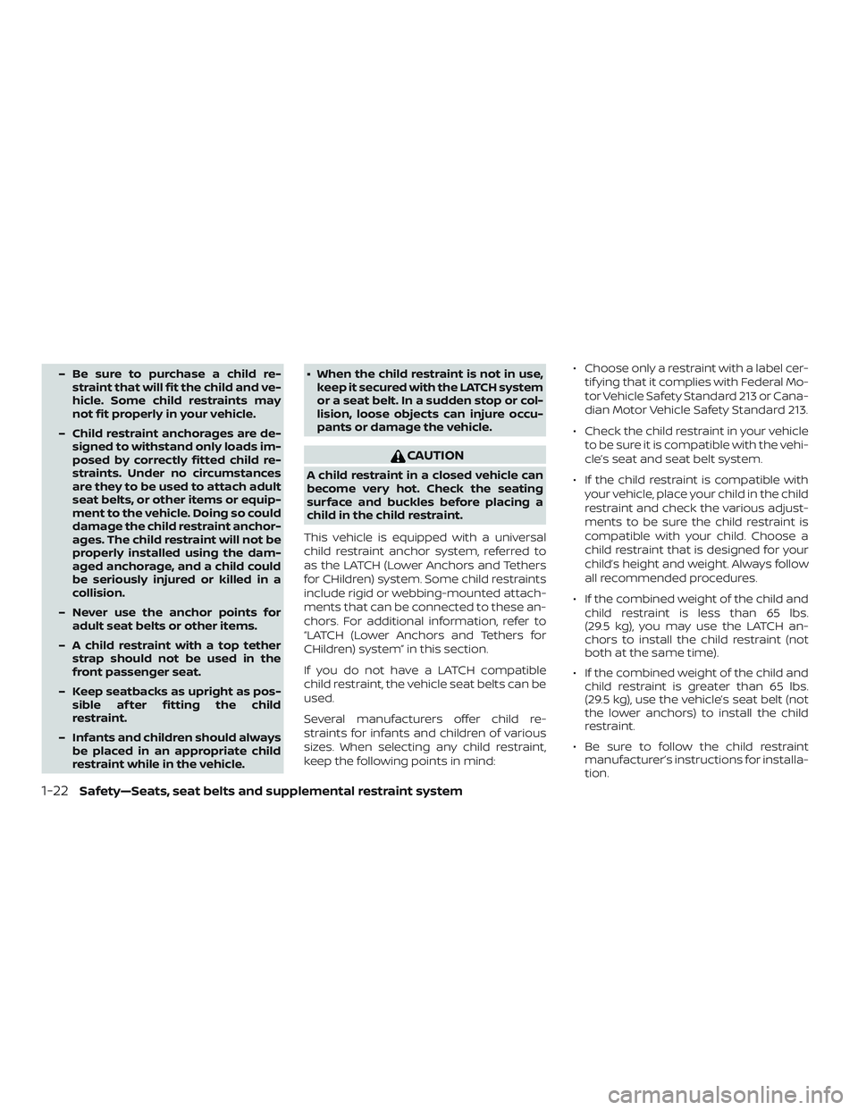 NISSAN KICKS 2019 Owner´s Manual – Be sure to purchase a child re-straint that will fit the child and ve-
hicle. Some child restraints may
not fit properly in your vehicle.
– Child restraint anchorages are de- signed to withstand NISSAN KICKS 2019 Owner´s Manual – Be sure to purchase a child re-straint that will fit the child and ve-
hicle. Some child restraints may
not fit properly in your vehicle.
– Child restraint anchorages are de- signed to withstand