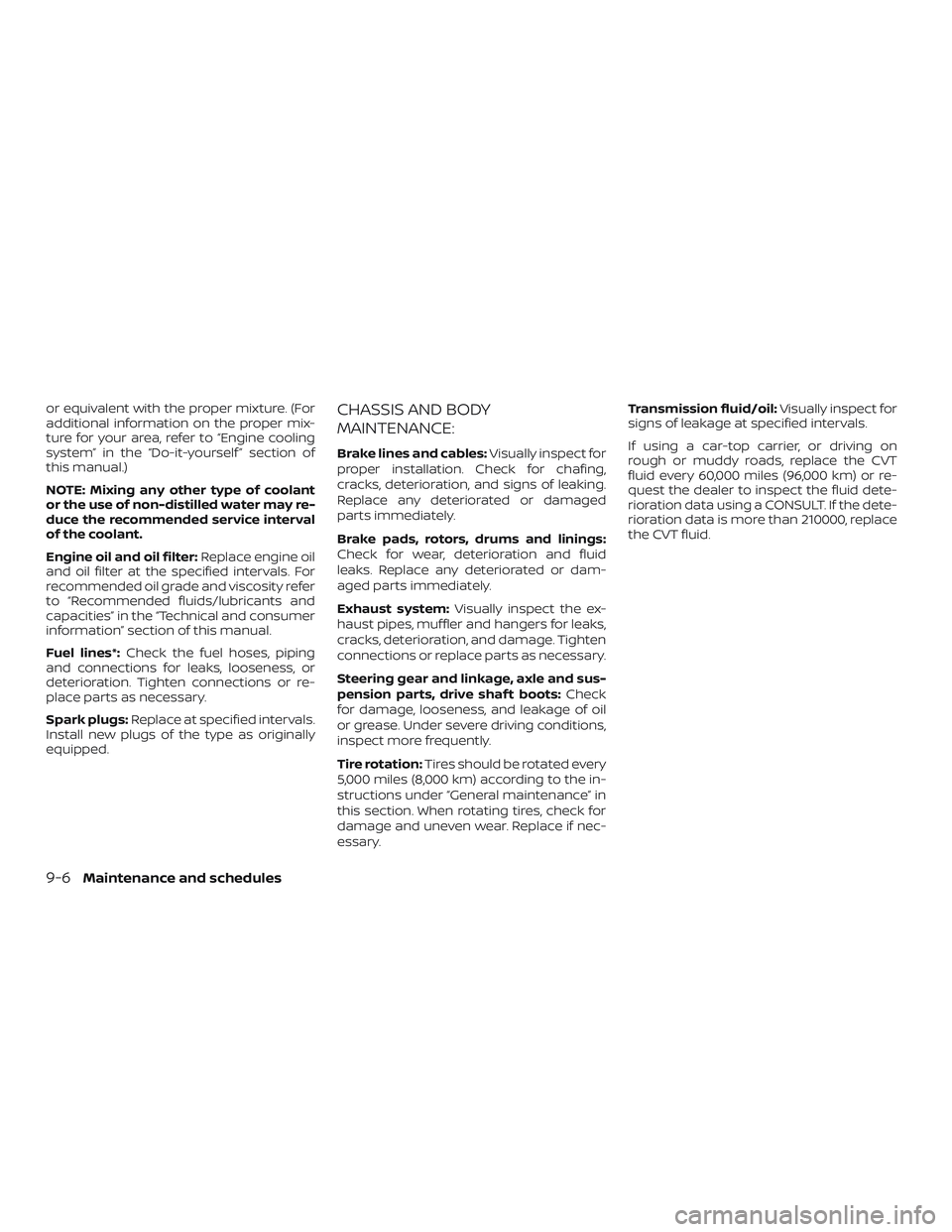 NISSAN KICKS 2019  Owner´s Manual or equivalent with the proper mixture. (For
additional information on the proper mix-
ture for your area, refer to “Engine cooling
system” in the “Do-it-yourself ” section of
this manual.)
NOT