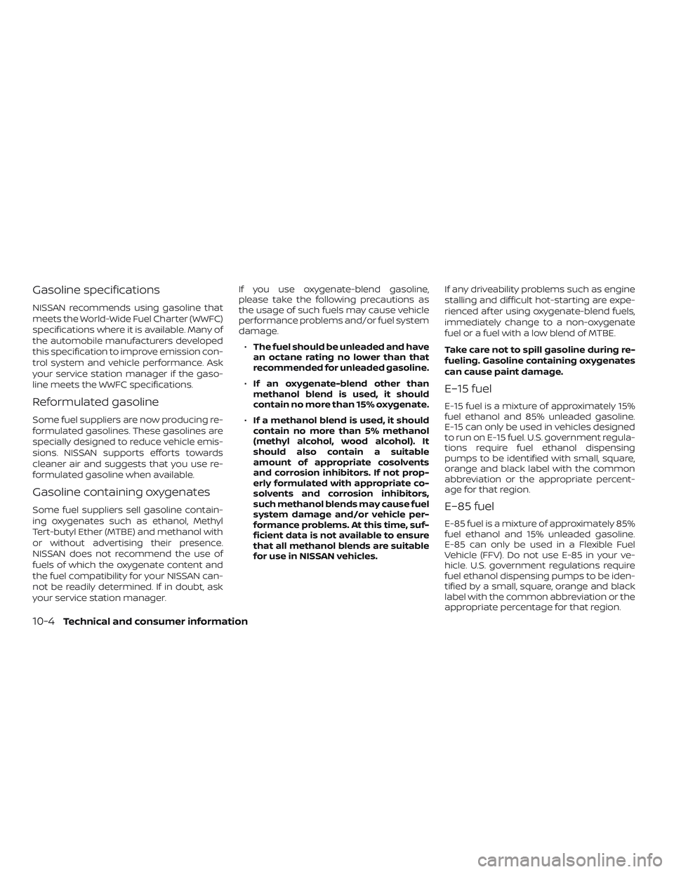 NISSAN KICKS 2019 Owner´s Manual Gasoline specifications
NISSAN recommends using gasoline that
meets the World-Wide Fuel Charter (WWFC)
specifications where it is available. Many of
the automobile manufacturers developed
this specifi NISSAN KICKS 2019 Owner´s Manual Gasoline specifications
NISSAN recommends using gasoline that
meets the World-Wide Fuel Charter (WWFC)
specifications where it is available. Many of
the automobile manufacturers developed
this specifi