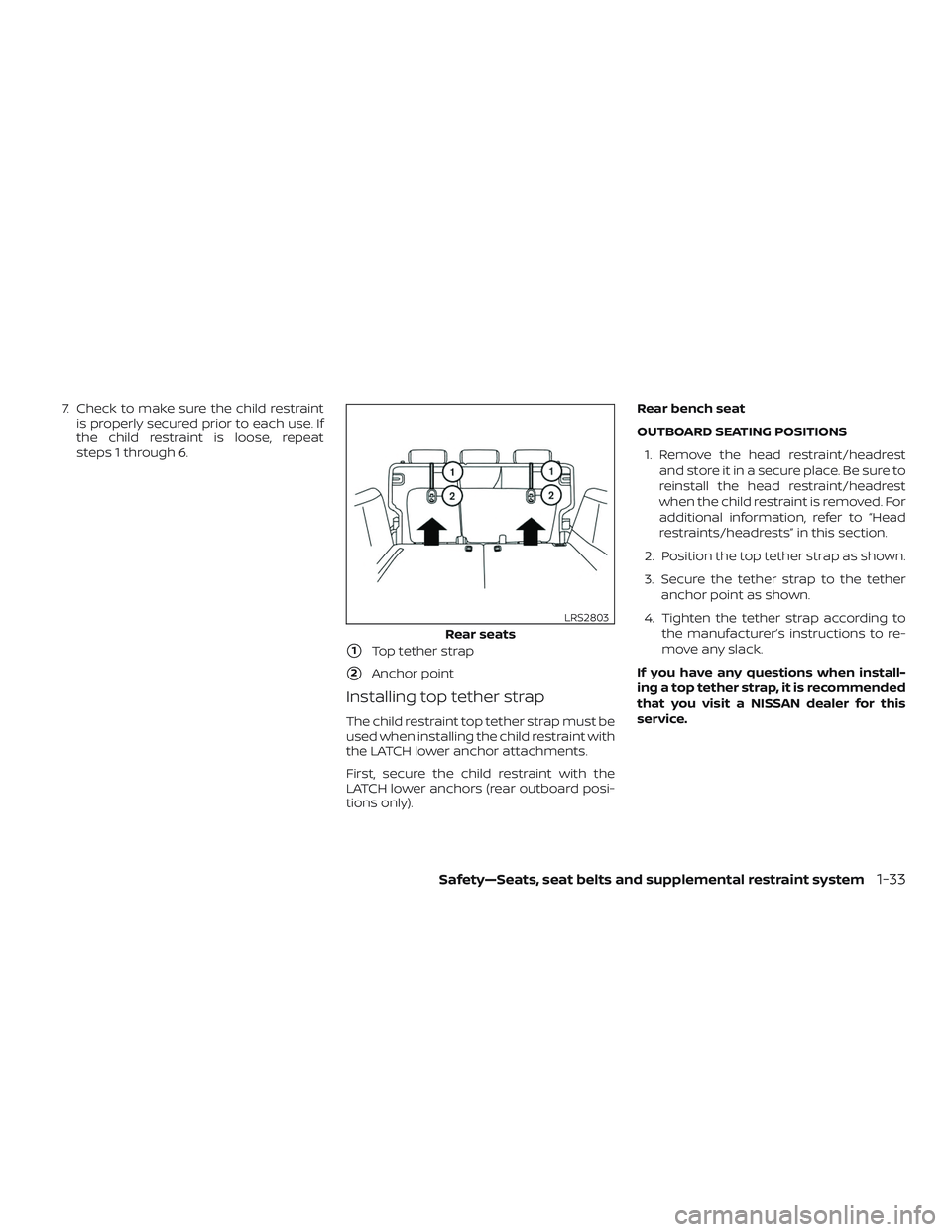 NISSAN KICKS 2019 Owner´s Manual 7. Check to make sure the child restraintis properly secured prior to each use. If
the child restraint is loose, repeat
steps 1 through 6.
1Top tether strap
2Anchor point
Installing top tether strap NISSAN KICKS 2019 Owner´s Manual 7. Check to make sure the child restraintis properly secured prior to each use. If
the child restraint is loose, repeat
steps 1 through 6.
1Top tether strap
2Anchor point
Installing top tether strap