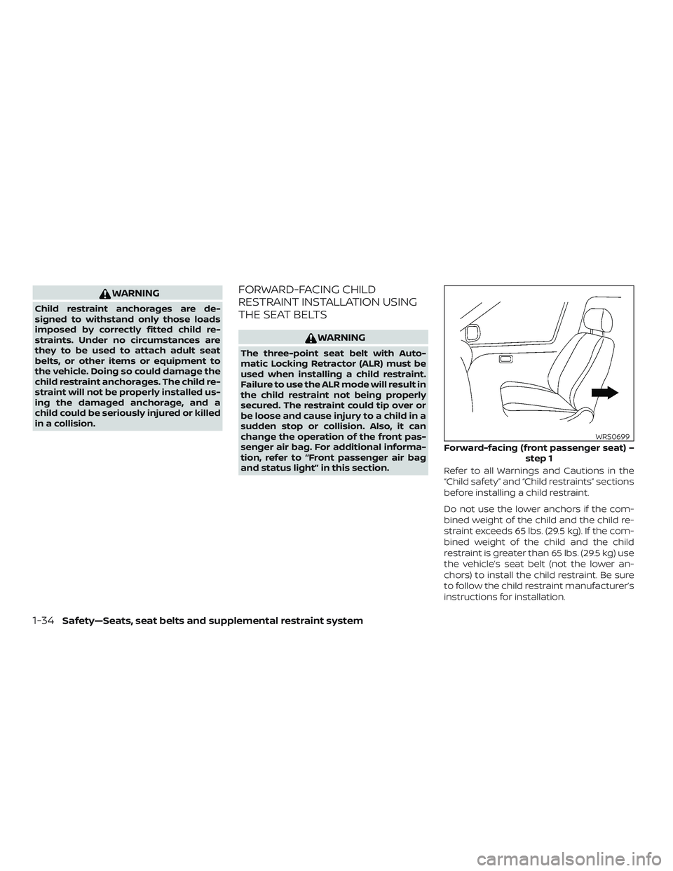 NISSAN KICKS 2019 Owner´s Manual WARNING
Child restraint anchorages are de-
signed to withstand only those loads
imposed by correctly fitted child re-
straints. Under no circumstances are
they to be used to attach adult seat
belts, o NISSAN KICKS 2019 Owner´s Manual WARNING
Child restraint anchorages are de-
signed to withstand only those loads
imposed by correctly fitted child re-
straints. Under no circumstances are
they to be used to attach adult seat
belts, o
