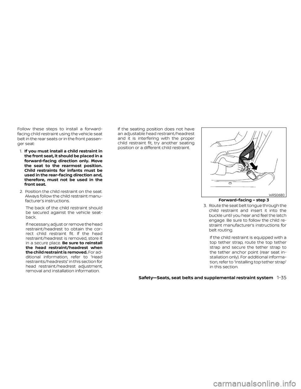 NISSAN KICKS 2019 Owner´s Manual Follow these steps to install a forward-
facing child restraint using the vehicle seat
belt in the rear seats or in the front passen-
ger seat:1. If you must install a child restraint in
the front sea NISSAN KICKS 2019 Owner´s Manual Follow these steps to install a forward-
facing child restraint using the vehicle seat
belt in the rear seats or in the front passen-
ger seat:1. If you must install a child restraint in
the front sea