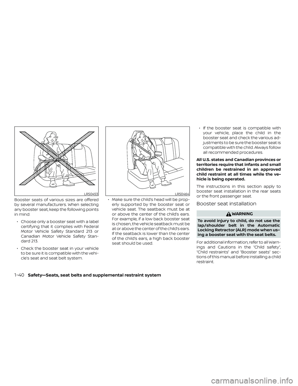 NISSAN KICKS 2019 Owner´s Manual Booster seats of various sizes are offered
by several manufacturers. When selecting
any booster seat, keep the following points
in mind:∙ Choose only a booster seat with a label certif ying that it NISSAN KICKS 2019 Owner´s Manual Booster seats of various sizes are offered
by several manufacturers. When selecting
any booster seat, keep the following points
in mind:∙ Choose only a booster seat with a label certif ying that it