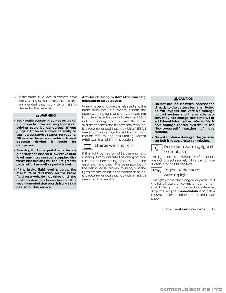 NISSAN KICKS 2019 Owner´s Manual 2. If the brake fluid level is correct, havethe warning system checked. It is rec-
ommended that you visit a NISSAN
dealer for this service.
WARNING
∙ Your brake system may not be work-ing properly NISSAN KICKS 2019 Owner´s Manual 2. If the brake fluid level is correct, havethe warning system checked. It is rec-
ommended that you visit a NISSAN
dealer for this service.
WARNING
∙ Your brake system may not be work-ing properly