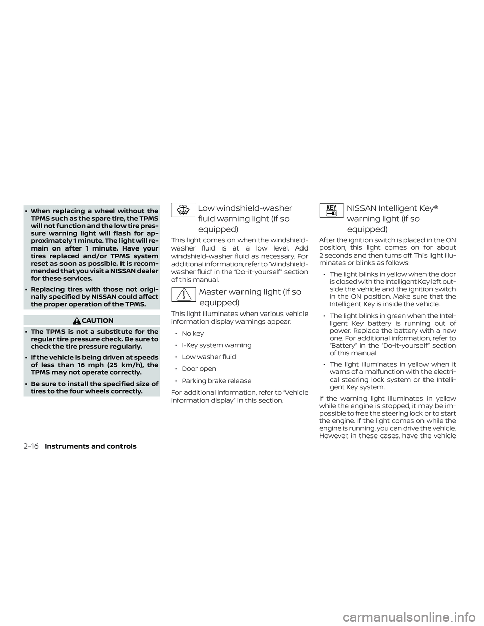 NISSAN KICKS 2019 Owner´s Manual ∙ When replacing a wheel without theTPMS such as the spare tire, the TPMS
will not function and the low tire pres-
sure warning light will flash for ap-
proximately 1 minute. The light will re-
main NISSAN KICKS 2019 Owner´s Manual ∙ When replacing a wheel without theTPMS such as the spare tire, the TPMS
will not function and the low tire pres-
sure warning light will flash for ap-
proximately 1 minute. The light will re-
main