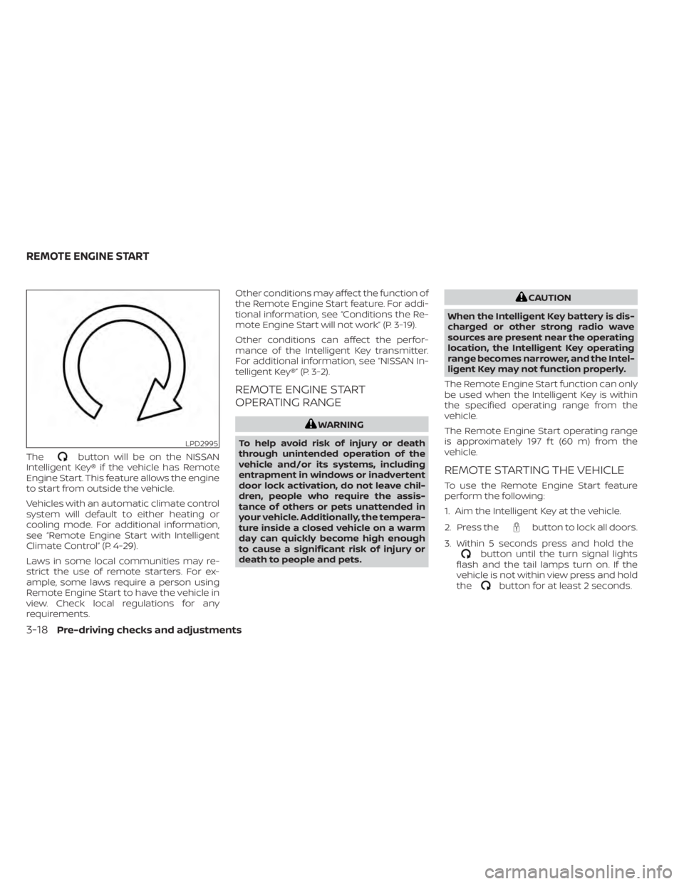NISSAN MAXIMA 2021  Owner´s Manual Thebutton will be on the NISSAN
Intelligent Key® if the vehicle has Remote
Engine Start. This feature allows the engine
to start from outside the vehicle.
Vehicles with an automatic climate control
s