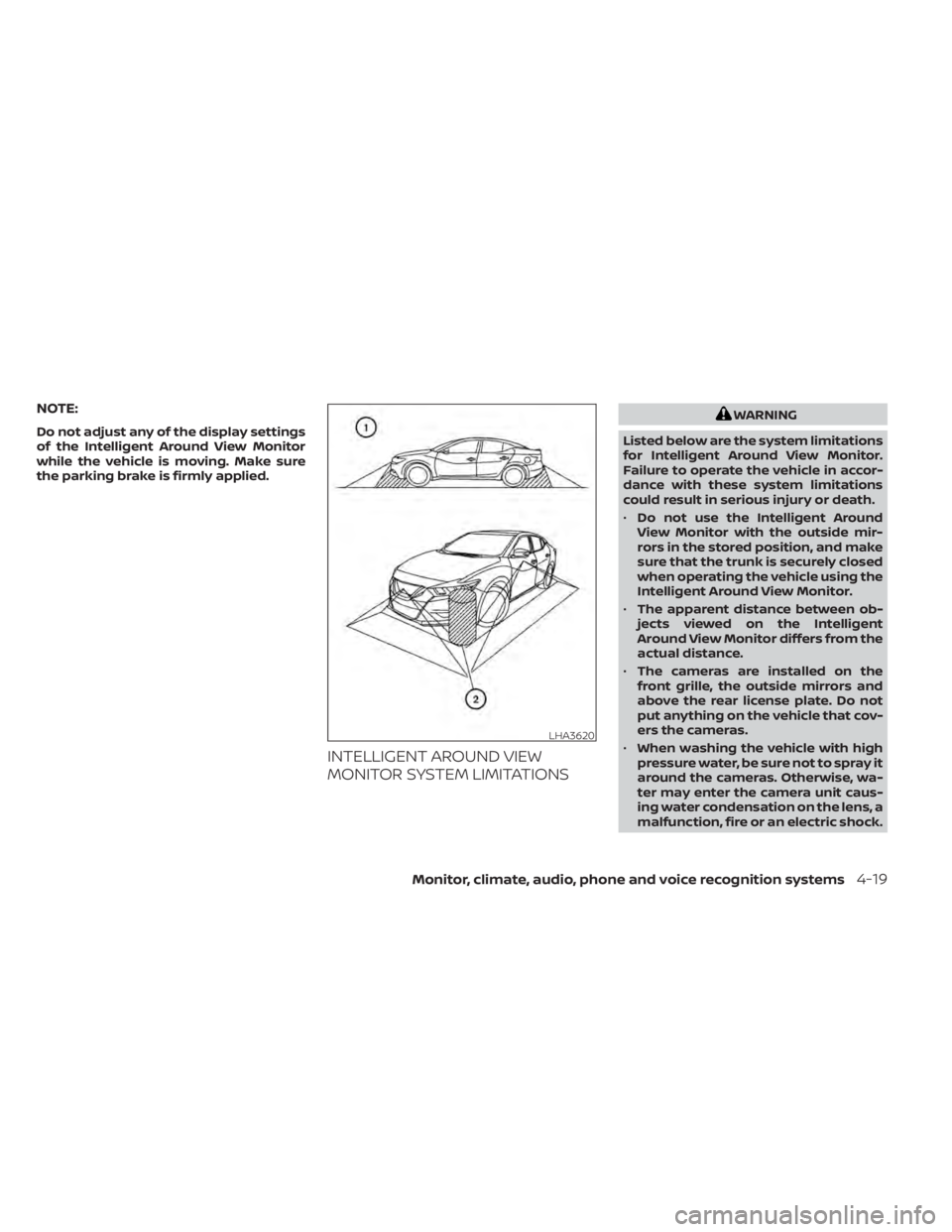 NISSAN MAXIMA 2021  Owner´s Manual NOTE:
Do not adjust any of the display settings
of the Intelligent Around View Monitor
while the vehicle is moving. Make sure
the parking brake is firmly applied.
INTELLIGENT AROUND VIEW
MONITOR SYSTE