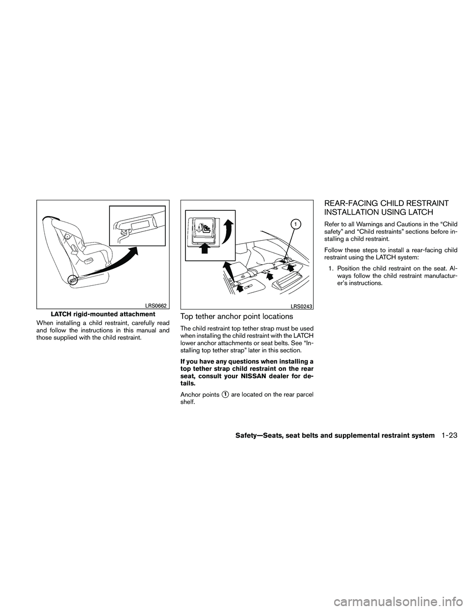 NISSAN MAXIMA 2011 Owner´s Manual When installing a child restraint, carefully read
and follow the instructions in this manual and
those supplied with the child restraint.Top tether anchor point locations
The child restraint top tethe NISSAN MAXIMA 2011 Owner´s Manual When installing a child restraint, carefully read
and follow the instructions in this manual and
those supplied with the child restraint.Top tether anchor point locations
The child restraint top tethe