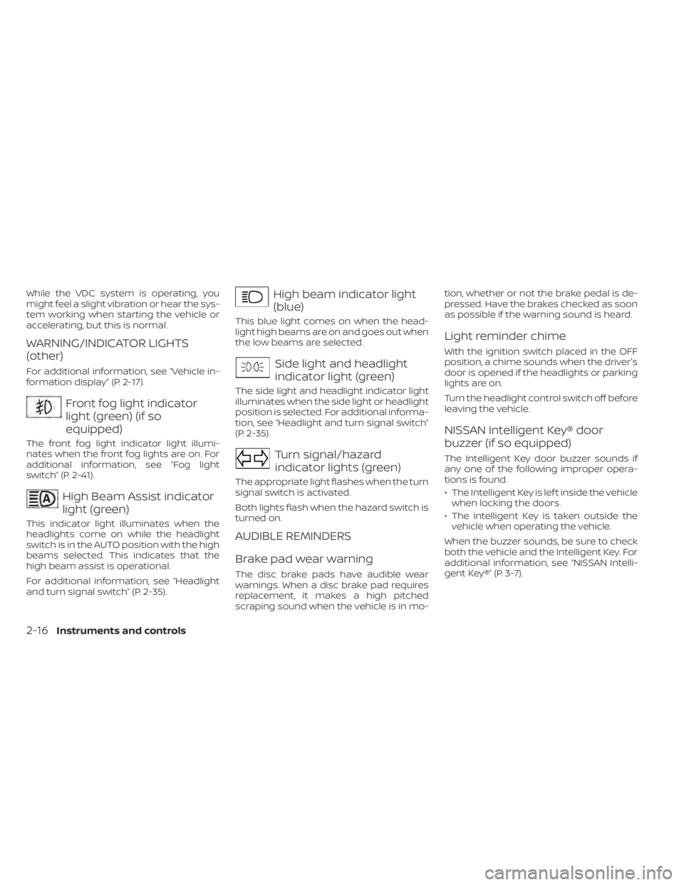 NISSAN MURANO 2021 Owner´s Manual While the VDC system is operating, you
might feel a slight vibration or hear the sys-
tem working when starting the vehicle or
accelerating, but this is normal.
WARNING/INDICATOR LIGHTS
(other)
For ad NISSAN MURANO 2021 Owner´s Manual While the VDC system is operating, you
might feel a slight vibration or hear the sys-
tem working when starting the vehicle or
accelerating, but this is normal.
WARNING/INDICATOR LIGHTS
(other)
For ad