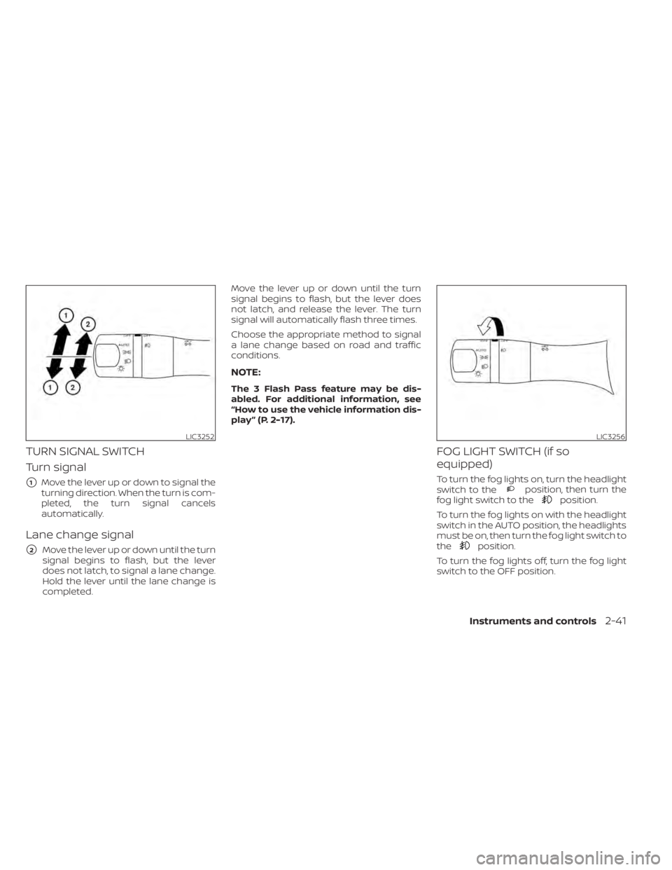 NISSAN MURANO 2021 Owner´s Manual TURN SIGNAL SWITCH
Turn signal
1Move the lever up or down to signal the
turning direction. When the turn is com-
pleted, the turn signal cancels
automatically.
Lane change signal
2Move the lever up NISSAN MURANO 2021 Owner´s Manual TURN SIGNAL SWITCH
Turn signal
1Move the lever up or down to signal the
turning direction. When the turn is com-
pleted, the turn signal cancels
automatically.
Lane change signal
2Move the lever up