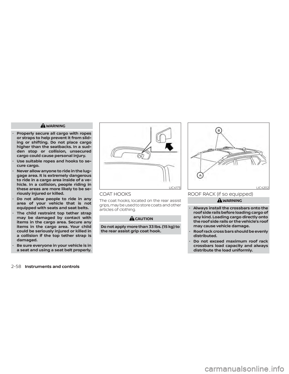NISSAN MURANO 2021 Owner´s Manual WARNING
• Properly secure all cargo with ropes
or straps to help prevent it from slid-
ing or shif ting. Do not place cargo
higher than the seatbacks. In a sud-
den stop or collision, unsecured
carg NISSAN MURANO 2021 Owner´s Manual WARNING
• Properly secure all cargo with ropes
or straps to help prevent it from slid-
ing or shif ting. Do not place cargo
higher than the seatbacks. In a sud-
den stop or collision, unsecured
carg