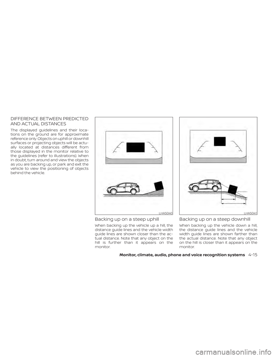 NISSAN MURANO 2021 Owner´s Manual DIFFERENCE BETWEEN PREDICTED
AND ACTUAL DISTANCES
The displayed guidelines and their loca-
tions on the ground are for approximate
reference only. Objects on uphill or downhill
surfaces or projecting NISSAN MURANO 2021 Owner´s Manual DIFFERENCE BETWEEN PREDICTED
AND ACTUAL DISTANCES
The displayed guidelines and their loca-
tions on the ground are for approximate
reference only. Objects on uphill or downhill
surfaces or projecting