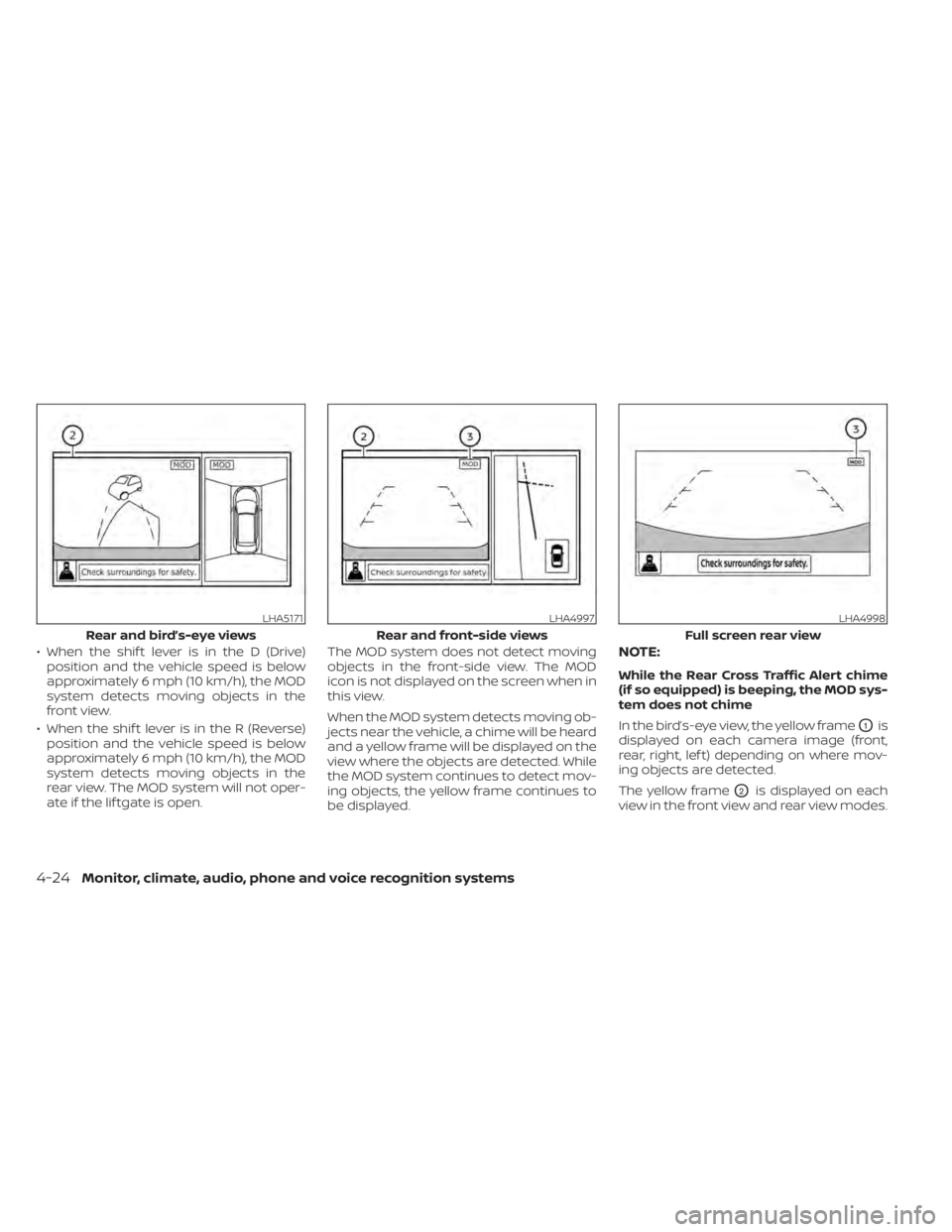 NISSAN MURANO 2021 Owner´s Manual • When the shif t lever is in the D (Drive)position and the vehicle speed is below
approximately 6 mph (10 km/h), the MOD
system detects moving objects in the
front view.
• When the shif t lever i NISSAN MURANO 2021 Owner´s Manual • When the shif t lever is in the D (Drive)position and the vehicle speed is below
approximately 6 mph (10 km/h), the MOD
system detects moving objects in the
front view.
• When the shif t lever i