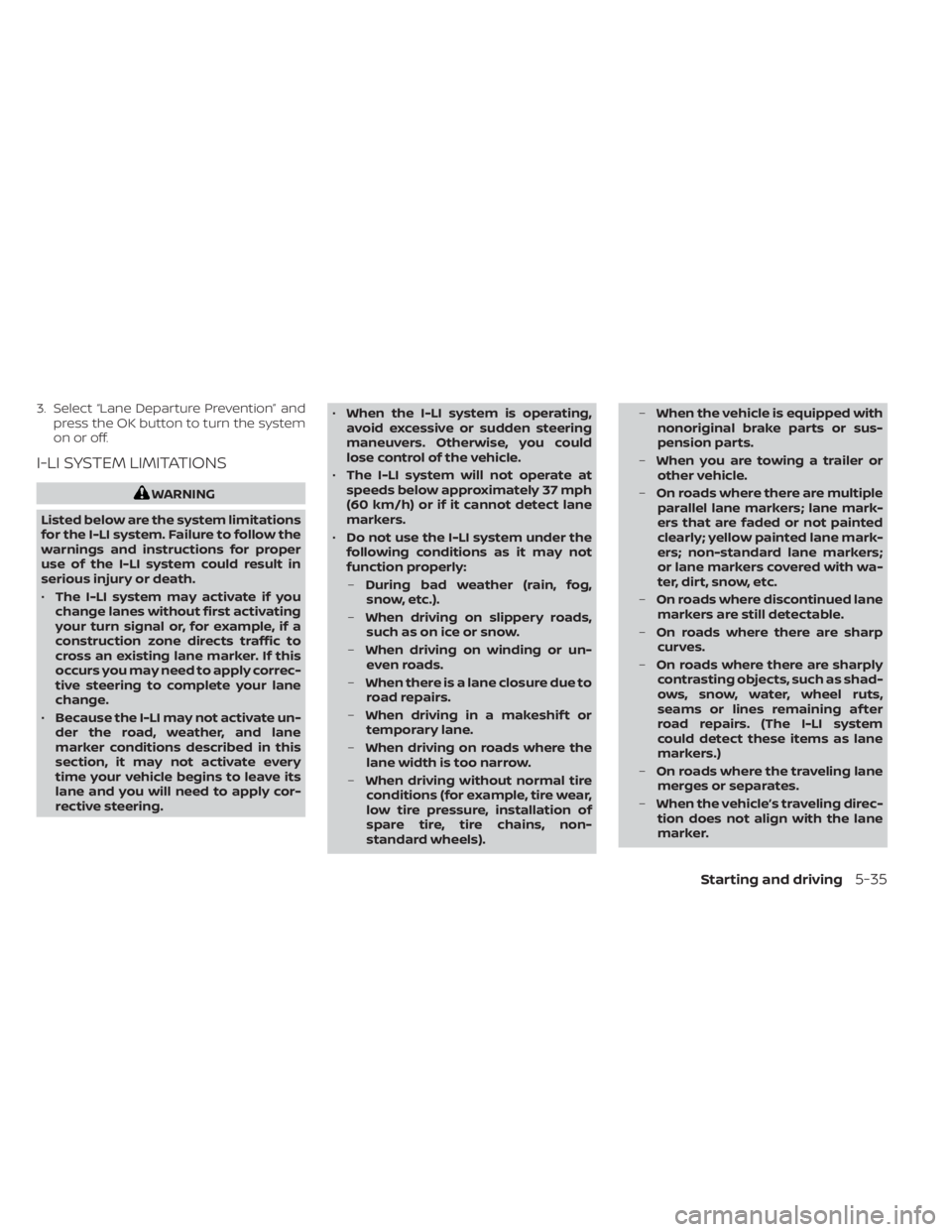 NISSAN MURANO 2021 Owner´s Manual 3. Select “Lane Departure Prevention” andpress the OK button to turn the system
on or off.
I-LI SYSTEM LIMITATIONS
WARNING
Listed below are the system limitations
for the I-LI system. Failure to f NISSAN MURANO 2021 Owner´s Manual 3. Select “Lane Departure Prevention” andpress the OK button to turn the system
on or off.
I-LI SYSTEM LIMITATIONS
WARNING
Listed below are the system limitations
for the I-LI system. Failure to f