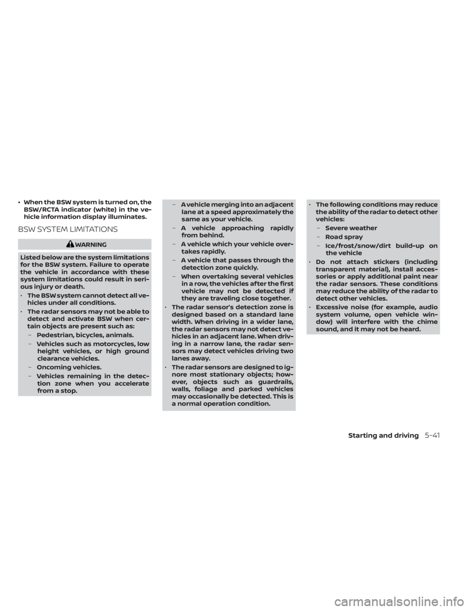 NISSAN MURANO 2021 Owner´s Manual • When the BSW system is turned on, theBSW/RCTA indicator (white) in the ve-
hicle information display illuminates.
BSW SYSTEM LIMITATIONS
WARNING
Listed below are the system limitations
for the BSW NISSAN MURANO 2021 Owner´s Manual • When the BSW system is turned on, theBSW/RCTA indicator (white) in the ve-
hicle information display illuminates.
BSW SYSTEM LIMITATIONS
WARNING
Listed below are the system limitations
for the BSW