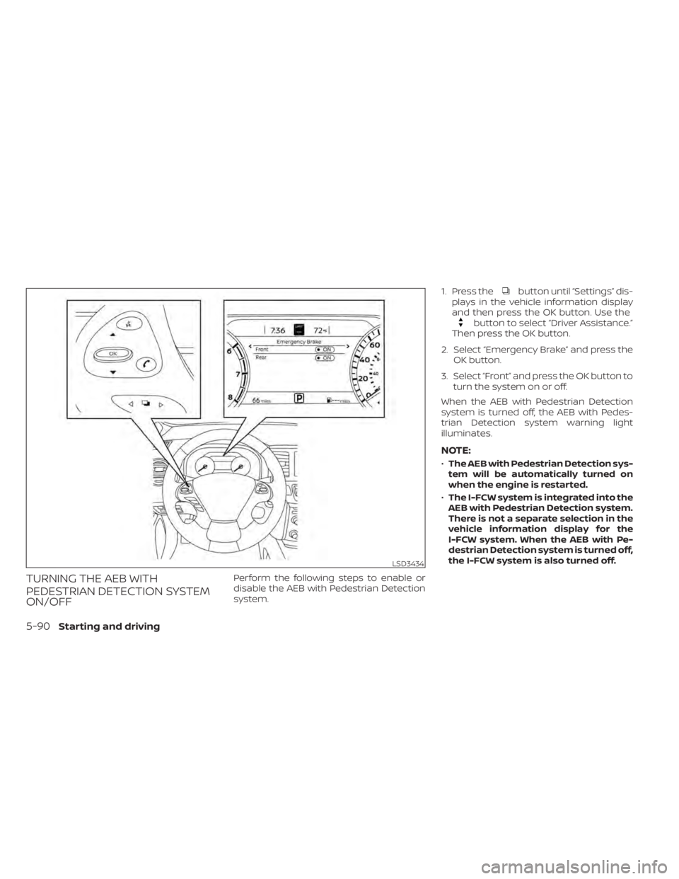 NISSAN MURANO 2021 Owner´s Manual TURNING THE AEB WITH
PEDESTRIAN DETECTION SYSTEM
ON/OFFPerform the following steps to enable or
disable the AEB with Pedestrian Detection
system.1. Press the
button until “Settings” dis-
plays in NISSAN MURANO 2021 Owner´s Manual TURNING THE AEB WITH
PEDESTRIAN DETECTION SYSTEM
ON/OFFPerform the following steps to enable or
disable the AEB with Pedestrian Detection
system.1. Press the
button until “Settings” dis-
plays in