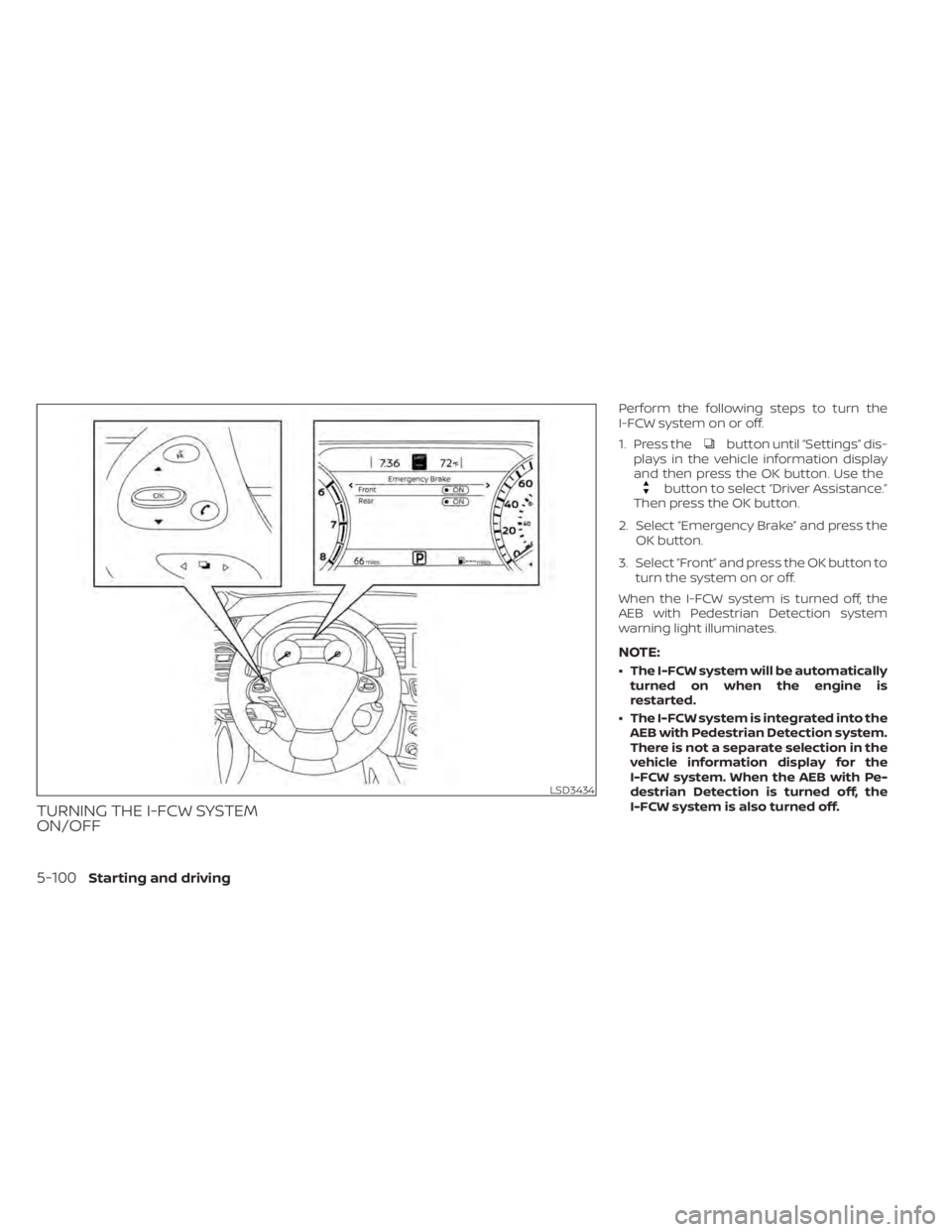 NISSAN MURANO 2021  Owner´s Manual TURNING THE I-FCW SYSTEM
ON/OFF
Perform the following steps to turn the
I-FCW system on or off.
1. Press the
button until “Settings” dis-
plays in the vehicle information display
and then press th