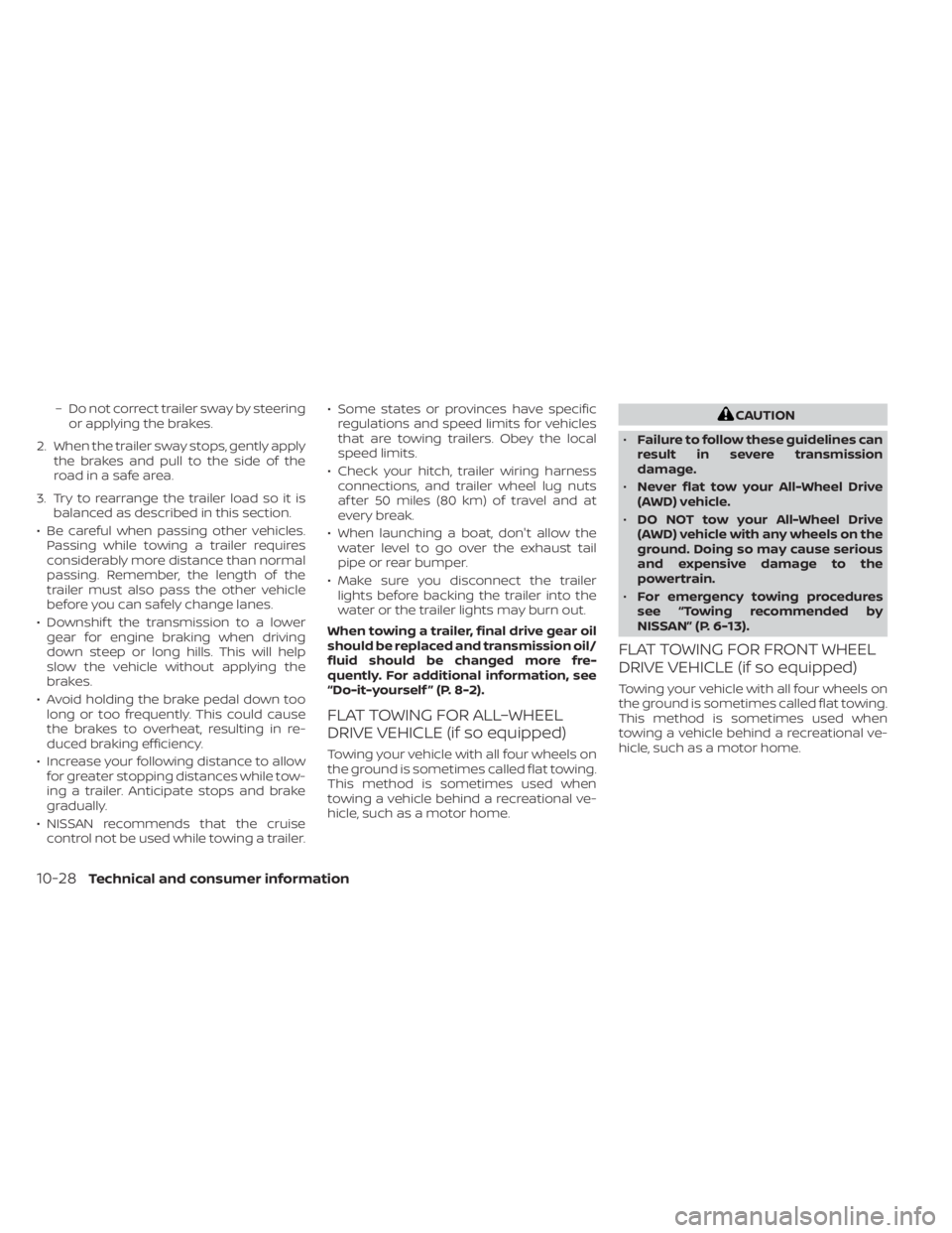 NISSAN MURANO 2021 Owner´s Manual – Do not correct trailer sway by steeringor applying the brakes.
2. When the trailer sway stops, gently apply the brakes and pull to the side of the
road in a safe area.
3. Try to rearrange the trai NISSAN MURANO 2021 Owner´s Manual – Do not correct trailer sway by steeringor applying the brakes.
2. When the trailer sway stops, gently apply the brakes and pull to the side of the
road in a safe area.
3. Try to rearrange the trai