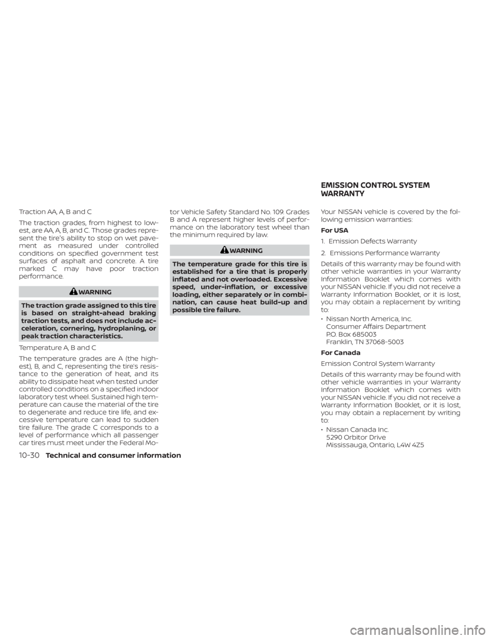 NISSAN MURANO 2021 Owner´s Manual Traction AA, A, B and C
The traction grades, from highest to low-
est, are AA, A, B, and C. Those grades repre-
sent the tire's ability to stop on wet pave-
ment as measured under controlled
condi NISSAN MURANO 2021 Owner´s Manual Traction AA, A, B and C
The traction grades, from highest to low-
est, are AA, A, B, and C. Those grades repre-
sent the tire's ability to stop on wet pave-
ment as measured under controlled
condi