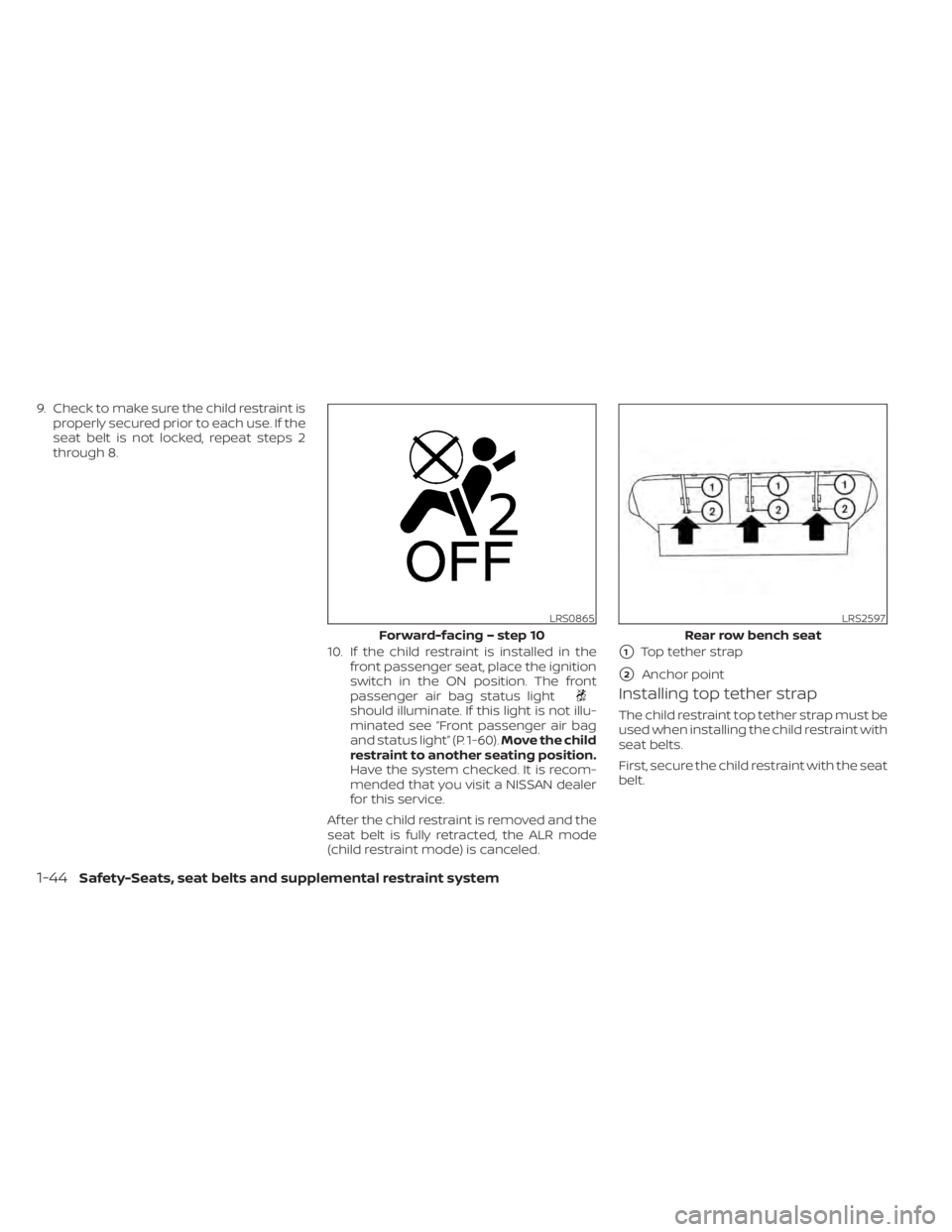 NISSAN MURANO 2021 Owner´s Manual 9. Check to make sure the child restraint isproperly secured prior to each use. If the
seat belt is not locked, repeat steps 2
through 8.
10. If the child restraint is installed in thefront passenger NISSAN MURANO 2021 Owner´s Manual 9. Check to make sure the child restraint isproperly secured prior to each use. If the
seat belt is not locked, repeat steps 2
through 8.
10. If the child restraint is installed in thefront passenger