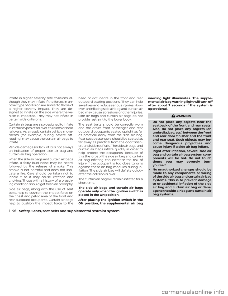 NISSAN MURANO 2021 Owner´s Manual inflate in higher severity side collisions, al-
though they may inflate if the forces in an-
other type of collision are similar to those of
a higher severity impact. They are de-
signed to inflate on NISSAN MURANO 2021 Owner´s Manual inflate in higher severity side collisions, al-
though they may inflate if the forces in an-
other type of collision are similar to those of
a higher severity impact. They are de-
signed to inflate on