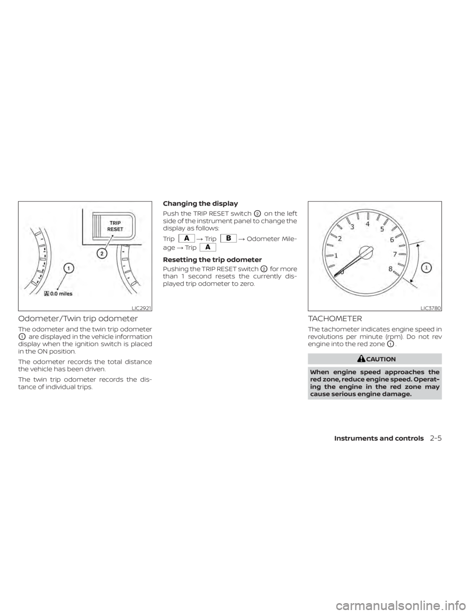 NISSAN MURANO 2021  Owner´s Manual Odometer/Twin trip odometer
The odometer and the twin trip odometer
O1are displayed in the vehicle information
display when the ignition switch is placed
in the ON position.
The odometer records the t