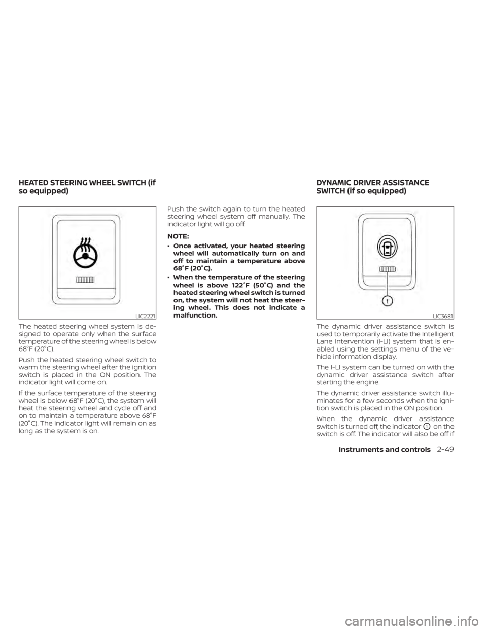 NISSAN MURANO 2020 Owner´s Manual The heated steering wheel system is de-
signed to operate only when the surface
temperature of the steering wheel is below
68°F (20°C).
Push the heated steering wheel switch to
warm the steering whe NISSAN MURANO 2020 Owner´s Manual The heated steering wheel system is de-
signed to operate only when the surface
temperature of the steering wheel is below
68°F (20°C).
Push the heated steering wheel switch to
warm the steering whe