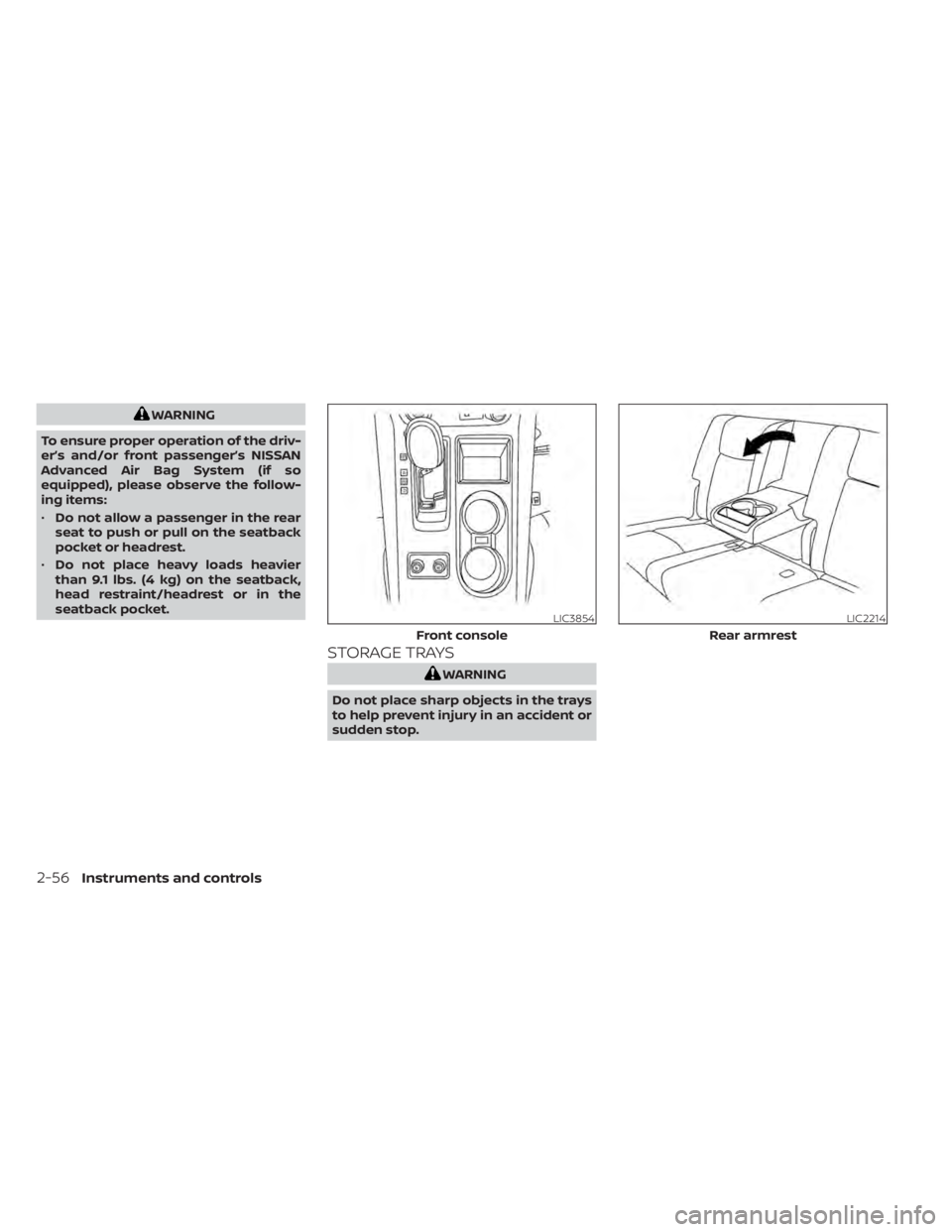 NISSAN MURANO 2020  Owner´s Manual WARNING
To ensure proper operation of the driv-
er’s and/or front passenger’s NISSAN
Advanced Air Bag System (if so
equipped), please observe the follow-
ing items:
• Do not allow a passenger in
