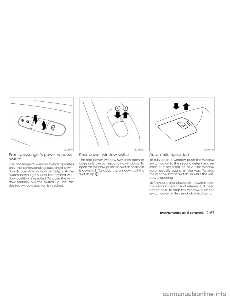 NISSAN MURANO 2020  Owner´s Manual Front passenger's power window
switch
The passenger's window switch operates
only the corresponding passenger's win-
dow. To open the window partially, push the
switch down lightly until t