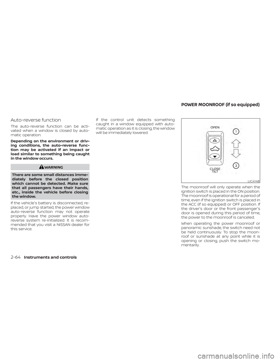 NISSAN MURANO 2020  Owner´s Manual Auto-reverse function
The auto-reverse function can be acti-
vated when a window is closed by auto-
matic operation.
Depending on the environment or driv-
ing conditions, the auto-reverse func-
tion m