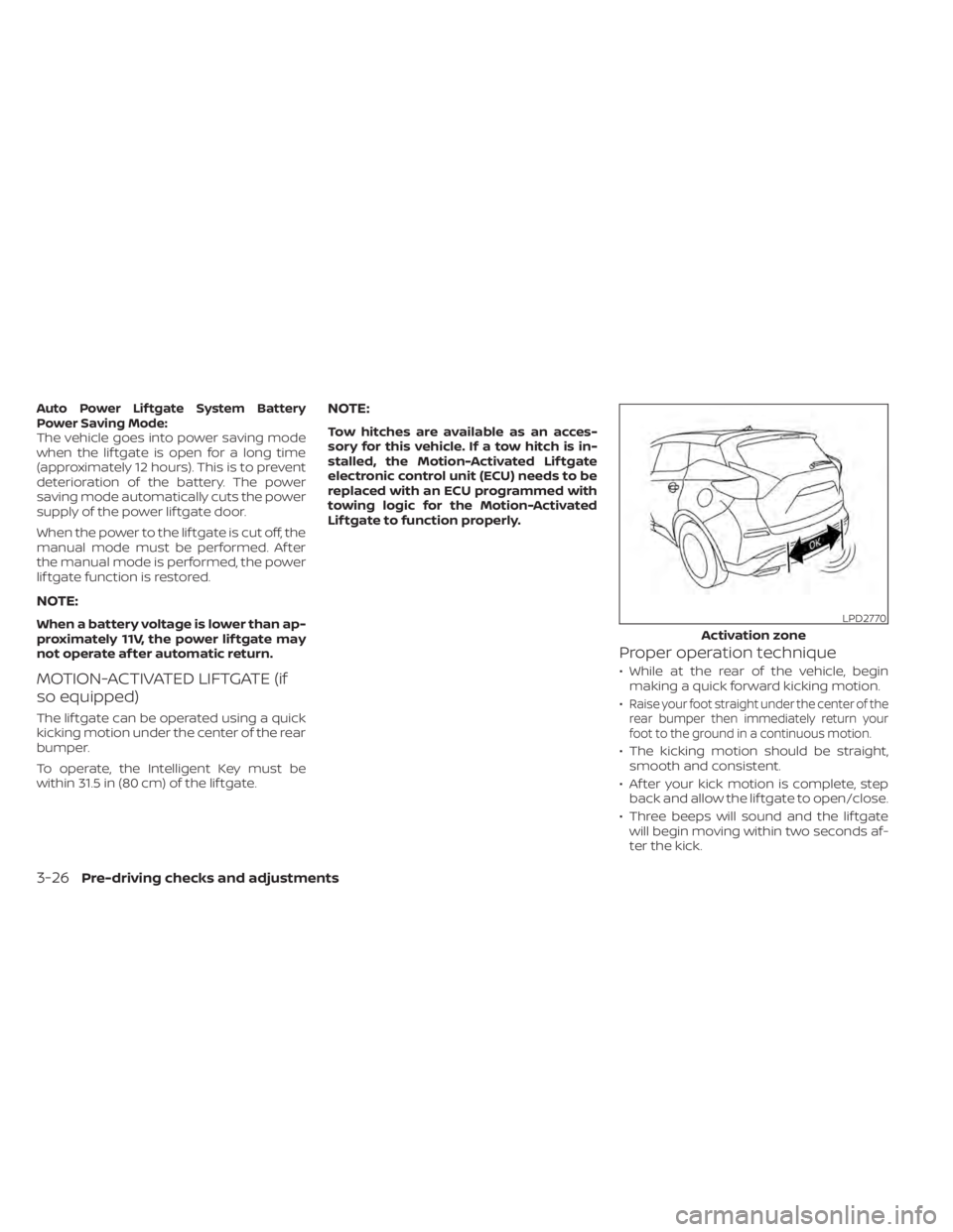 NISSAN MURANO 2020  Owner´s Manual Auto Power Lif tgate System Battery
Power Saving Mode:
The vehicle goes into power saving mode
when the lif tgate is open for a long time
(approximately 12 hours). This is to prevent
deterioration of 