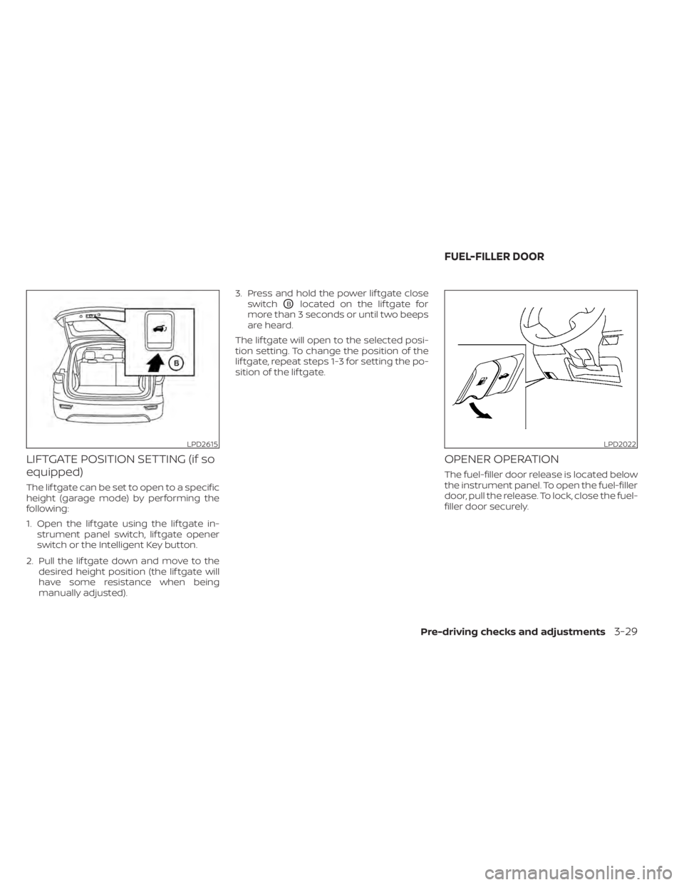 NISSAN MURANO 2020  Owner´s Manual LIFTGATE POSITION SETTING (if so
equipped)
The lif tgate can be set to open to a specific
height (garage mode) by performing the
following:
1. Open the lif tgate using the lif tgate in-strument panel 