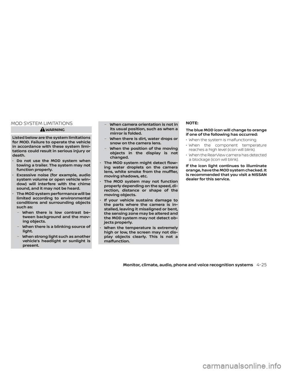NISSAN MURANO 2020  Owner´s Manual MOD SYSTEM LIMITATIONS
WARNING
Listed below are the system limitations
for MOD. Failure to operate the vehicle
in accordance with these system limi-
tations could result in serious injury or
death.

