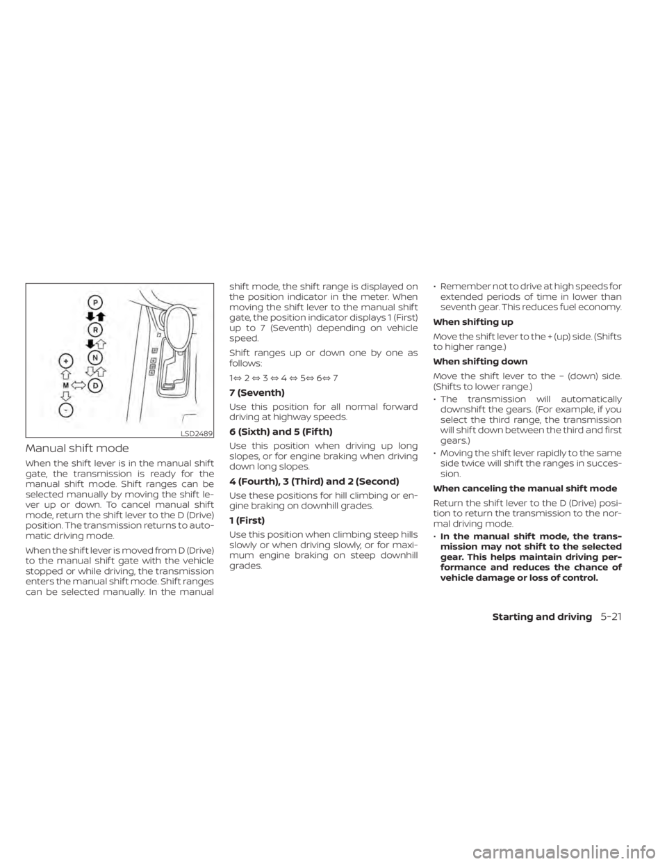 NISSAN MURANO 2020 Owner´s Manual Manual shif t mode
When the shif t lever is in the manual shif t
gate, the transmission is ready for the
manual shif t mode. Shif t ranges can be
selected manually by moving the shif t le-
ver up or d NISSAN MURANO 2020 Owner´s Manual Manual shif t mode
When the shif t lever is in the manual shif t
gate, the transmission is ready for the
manual shif t mode. Shif t ranges can be
selected manually by moving the shif t le-
ver up or d