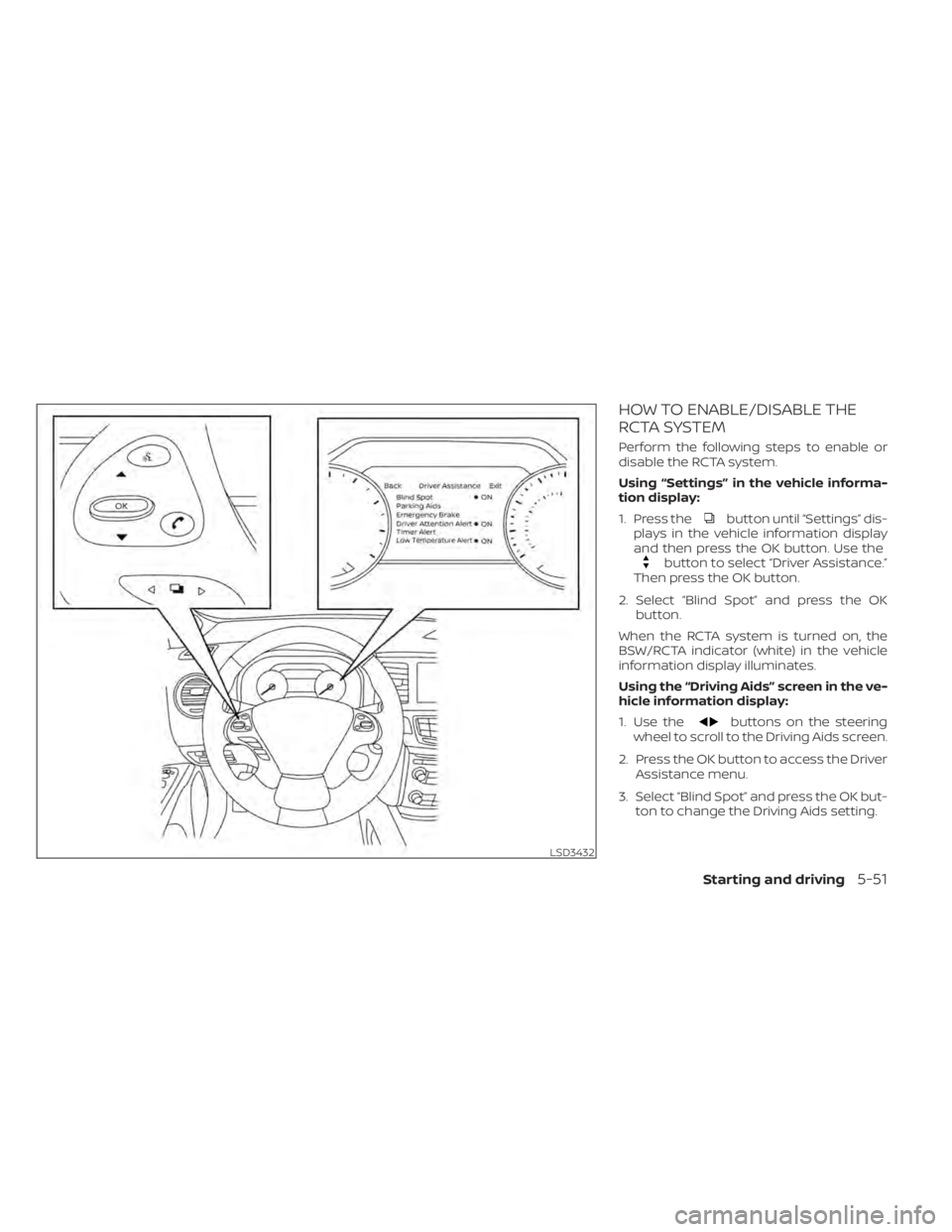 NISSAN MURANO 2020  Owner´s Manual HOW TO ENABLE/DISABLE THE
RCTA SYSTEM
Perform the following steps to enable or
disable the RCTA system.
Using “Settings” in the vehicle informa-
tion display:
1. Press the
button until “Settings