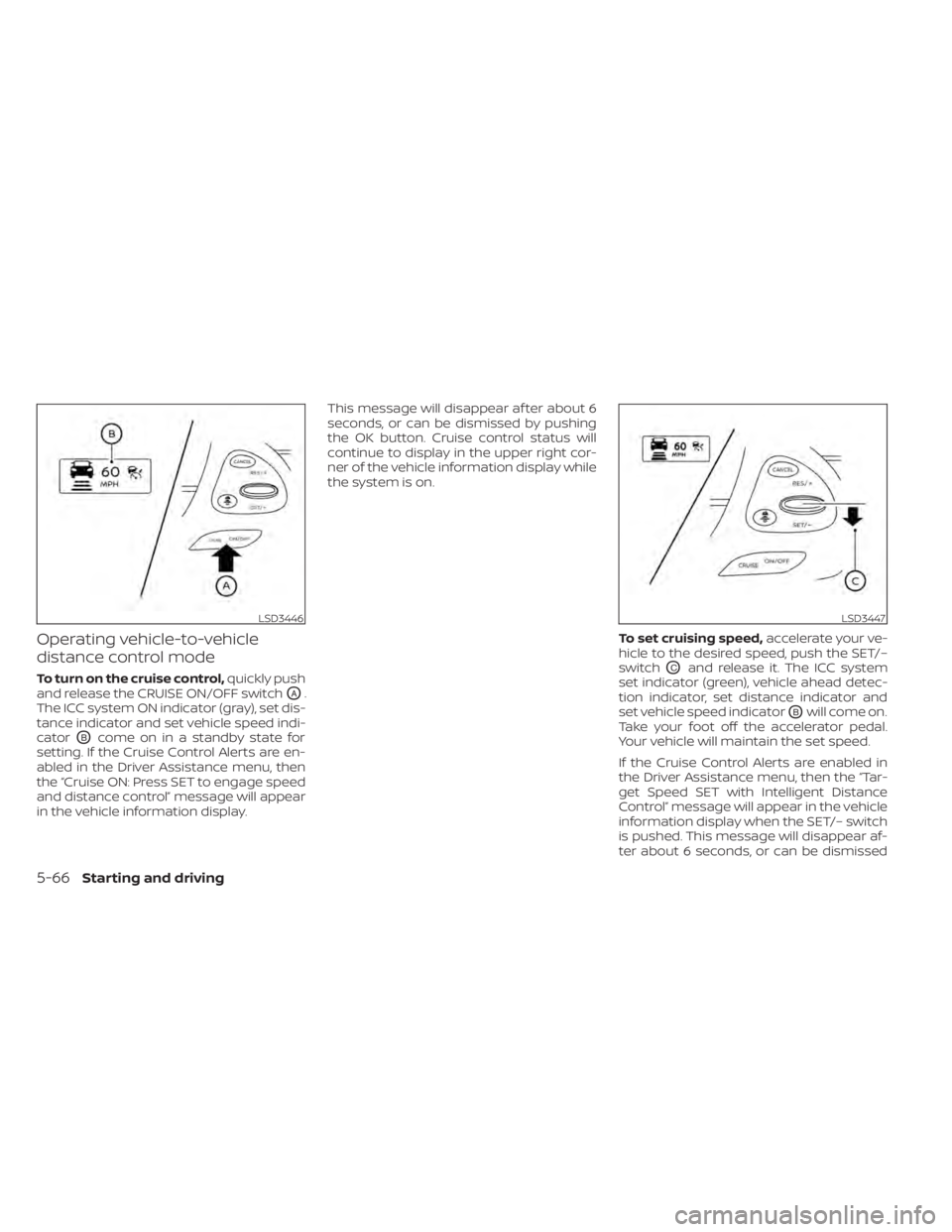 NISSAN MURANO 2020 Owner´s Manual Operating vehicle-to-vehicle
distance control mode
To turn on the cruise control,quickly push
and release the CRUISE ON/OFF switch
OA.
The ICC system ON indicator (gray), set dis-
tance indicator and NISSAN MURANO 2020 Owner´s Manual Operating vehicle-to-vehicle
distance control mode
To turn on the cruise control,quickly push
and release the CRUISE ON/OFF switch
OA.
The ICC system ON indicator (gray), set dis-
tance indicator and