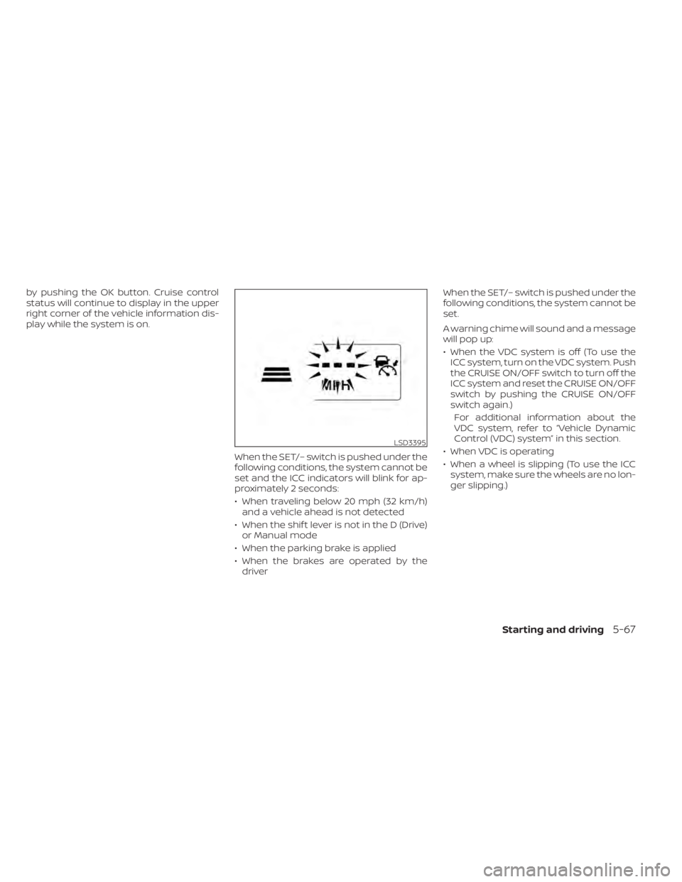 NISSAN MURANO 2020 Owner´s Manual by pushing the OK button. Cruise control
status will continue to display in the upper
right corner of the vehicle information dis-
play while the system is on.When the SET/– switch is pushed under t NISSAN MURANO 2020 Owner´s Manual by pushing the OK button. Cruise control
status will continue to display in the upper
right corner of the vehicle information dis-
play while the system is on.When the SET/– switch is pushed under t