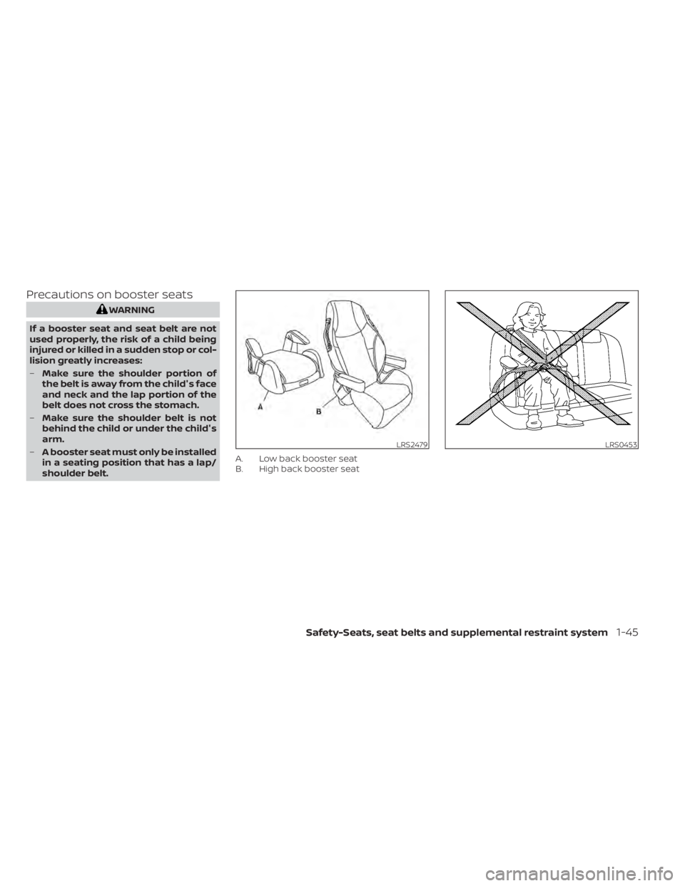 NISSAN MURANO 2020  Owner´s Manual Precautions on booster seats
WARNING
If a booster seat and seat belt are not
used properly, the risk of a child being
injured or killed in a sudden stop or col-
lision greatly increases:
– Make sure