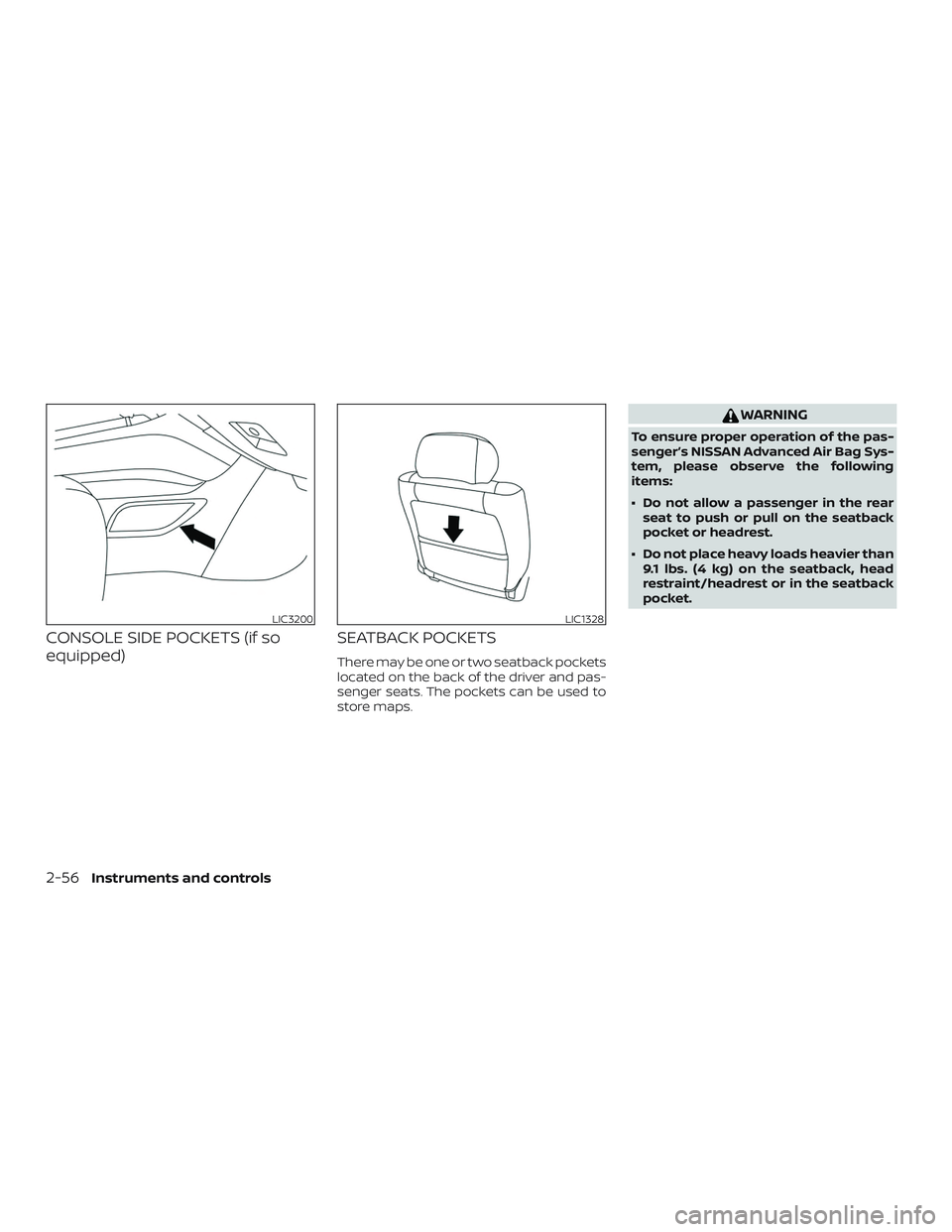 NISSAN MURANO 2019  Owner´s Manual CONSOLE SIDE POCKETS (if so
equipped)SEATBACK POCKETS
There may be one or two seatback pockets
located on the back of the driver and pas-
senger seats. The pockets can be used to
store maps.
WARNING
T